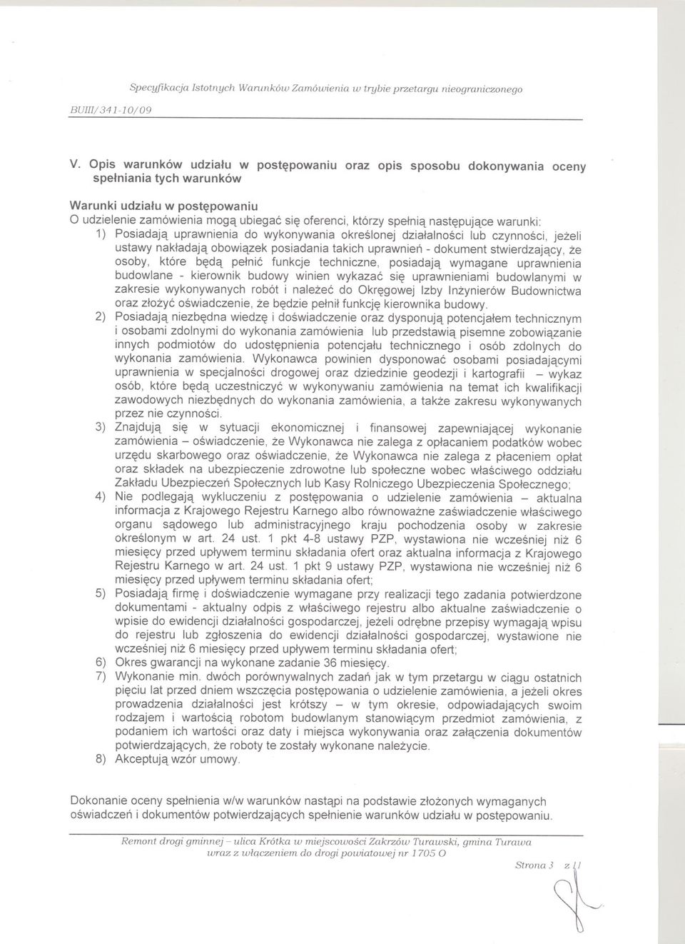 nastepujace warunki: 1) Posiadaja uprawnienia do wykonywania okreslonej dzialalnosci lub czynnosci, jezeli ustawy nakladaja obowiazek posiadania takich uprawnien-dokument stwierdzajacy,ze osoby,