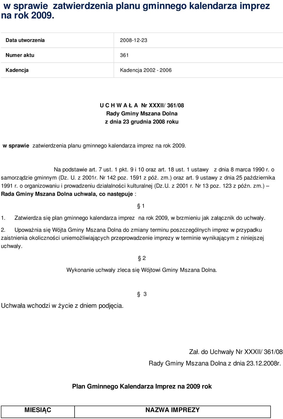 9 i 10 oraz art. 18 ust. 1 ustawy z dnia 8 marca 1990 r. o samorządzie gminnym (Dz. U. z 2001r. Nr 142 poz. 1591 z póź. zm.) oraz art. 9 ustawy z dnia 25 października 1991 r.