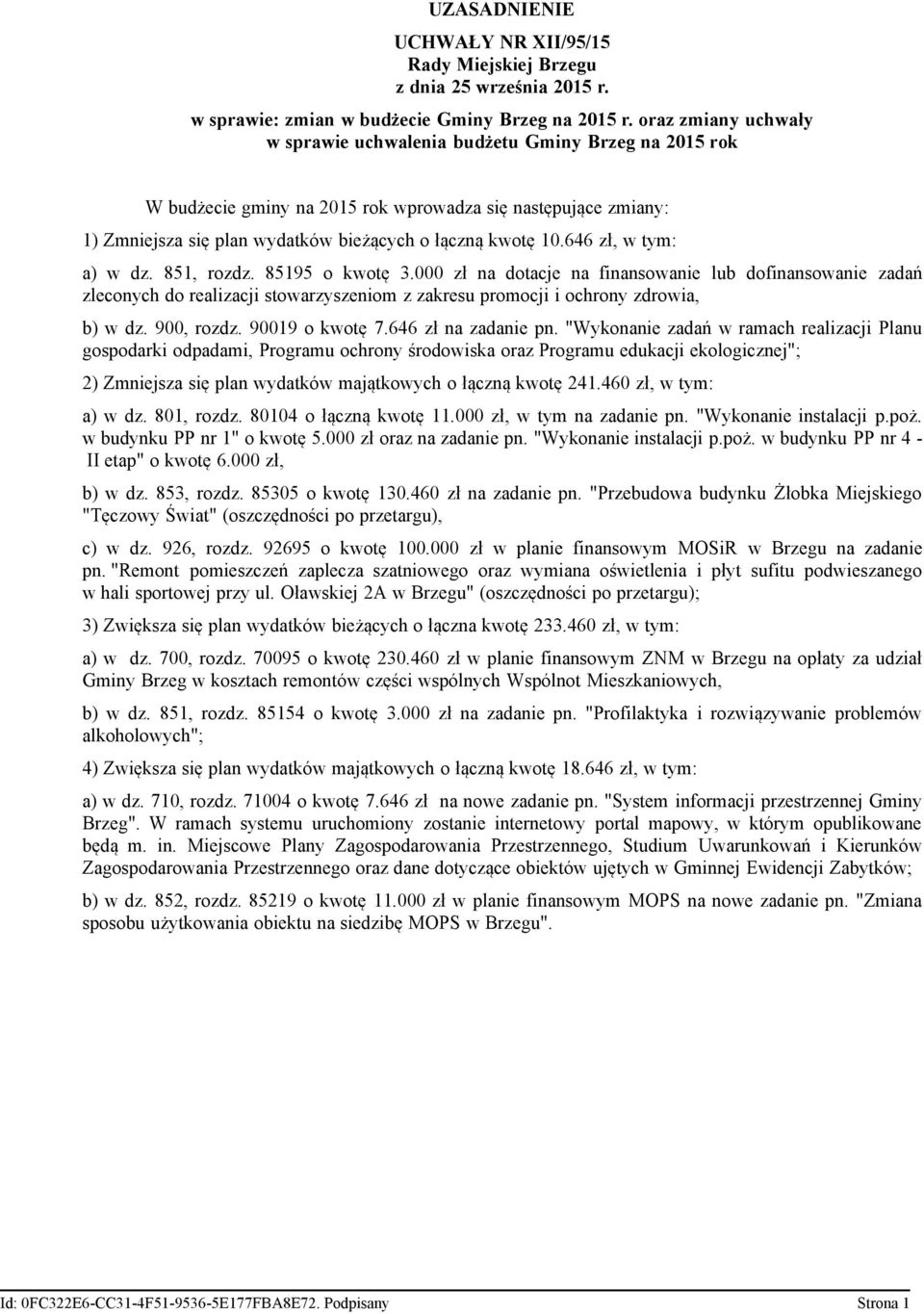 646, w tym: a) w dz. 851, rozdz. 85195 o kwotę 3.000 na dotacje na finansowanie lub dofinansowanie zadań zleconych do realizacji stowarzyszeniom z zakresu promocji i ochrony zdrowia, b) w dz.