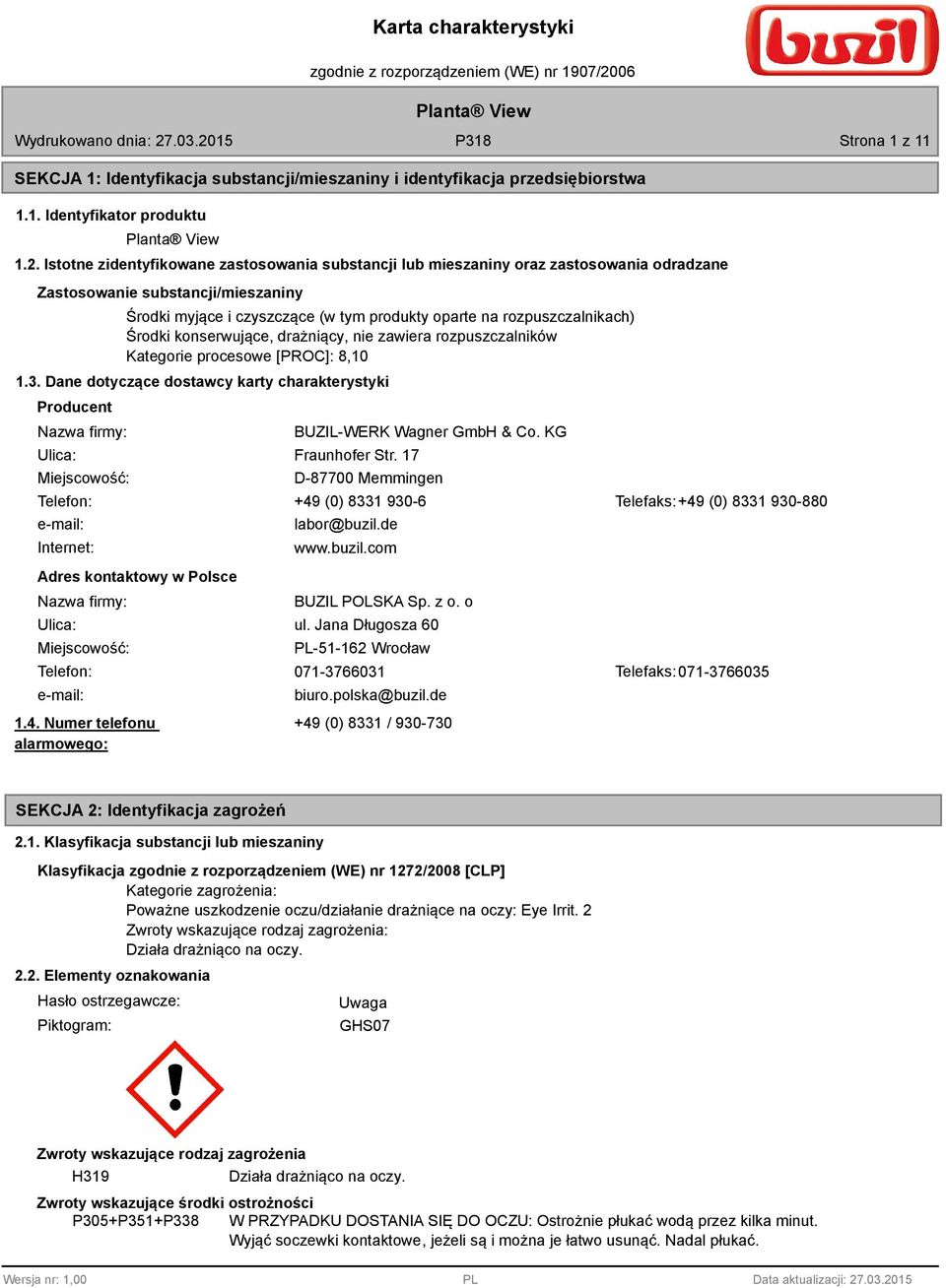 Środki konserwujące, drażniący, nie zawiera rozpuszczalników Kategorie procesowe [PROC]: 8,10 1.3.
