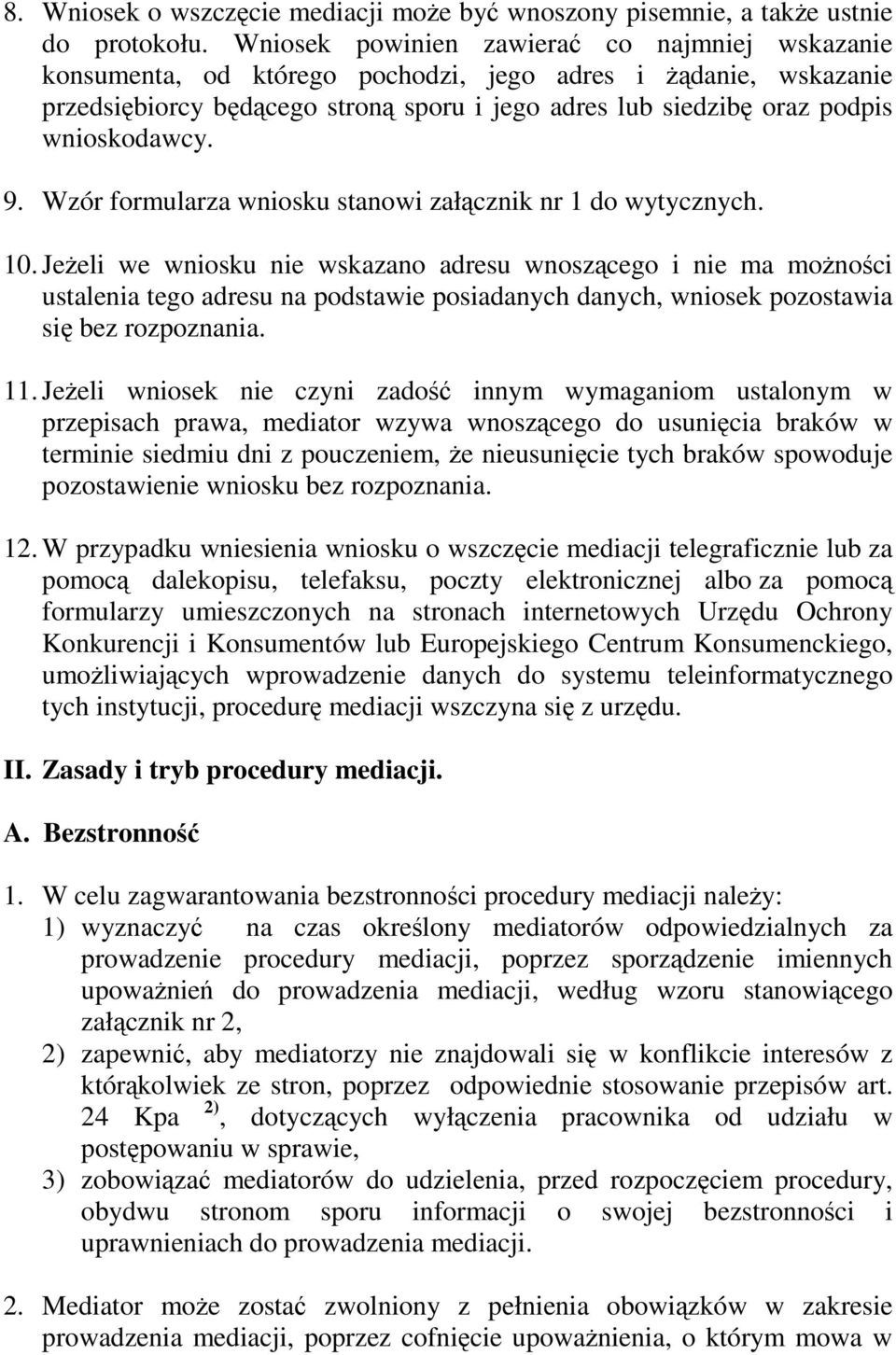 wnioskodawcy. 9. Wzór formularza wniosku stanowi załącznik nr 1 do wytycznych. 10.