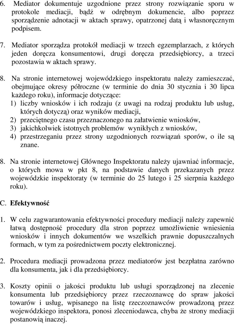 Na stronie internetowej wojewódzkiego inspektoratu należy zamieszczać, obejmujące okresy półroczne (w terminie do dnia 30 stycznia i 30 lipca każdego roku), informacje dotyczące: 1) liczby wniosków i