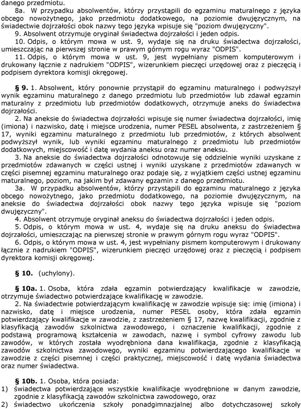 języka wpisuje się "poziom dwujęzyczny". 9. Absolwent otrzymuje oryginał świadectwa dojrzałości i jeden odpis. 10. Odpis, o którym mowa w ust.