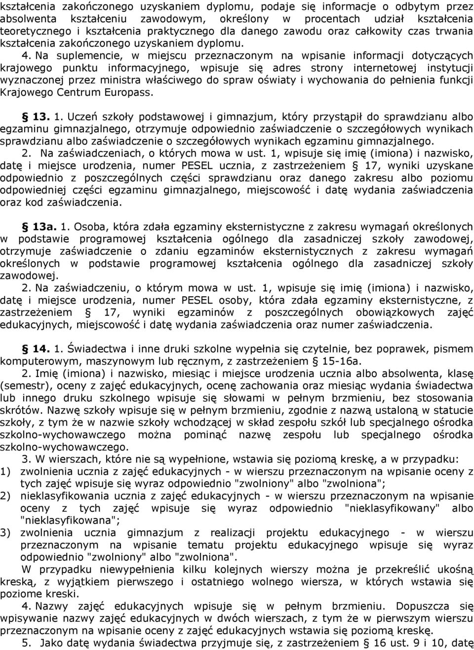 Na suplemencie, w miejscu przeznaczonym na wpisanie informacji dotyczących krajowego punktu informacyjnego, wpisuje się adres strony internetowej instytucji wyznaczonej przez ministra właściwego do