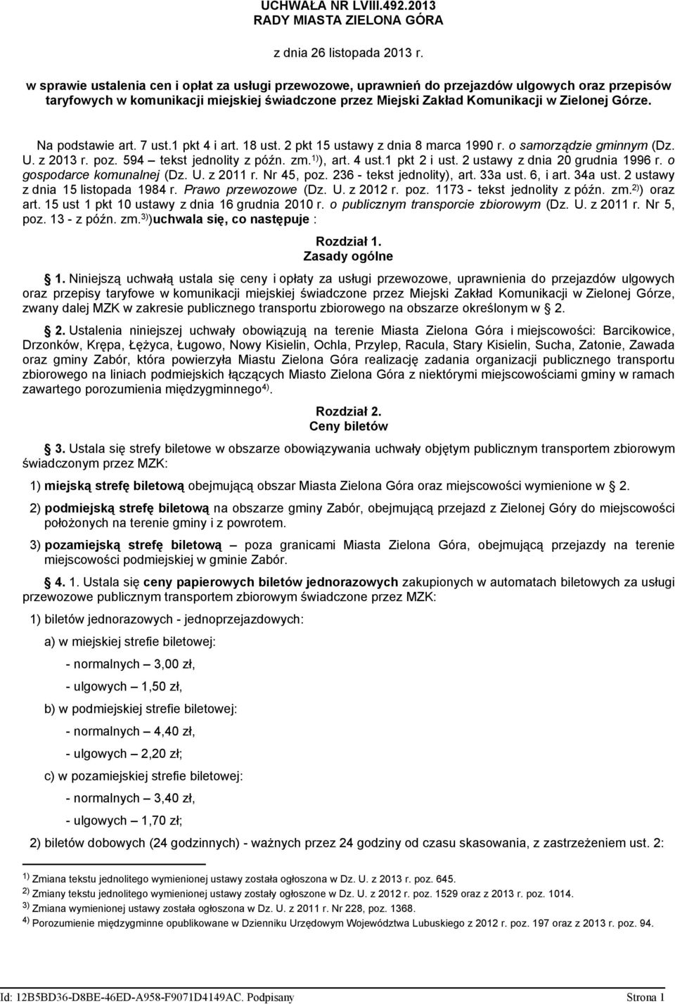 Na podstawie art. 7 ust.1 pkt 4 i art. 18 ust. 2 pkt 15 ustawy z dnia 8 marca 1990 r. o samorządzie gminnym (Dz. U. z 2013 r. poz. 594 tekst jednolity z późn. zm. 1) ), art. 4 ust.1 pkt 2 i ust.