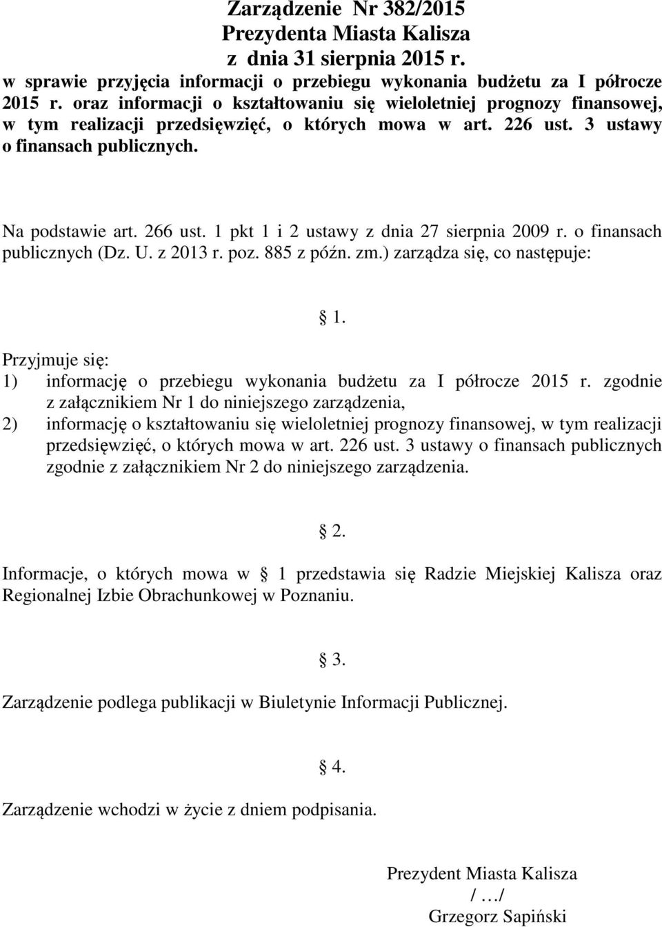 1 pkt 1 i 2 ustawy z dnia 27 sierpnia 2009 r. o finansach publicznych (Dz. U. z 2013 r. poz. 885 z późn. zm.) zarządza się, co następuje: 1.