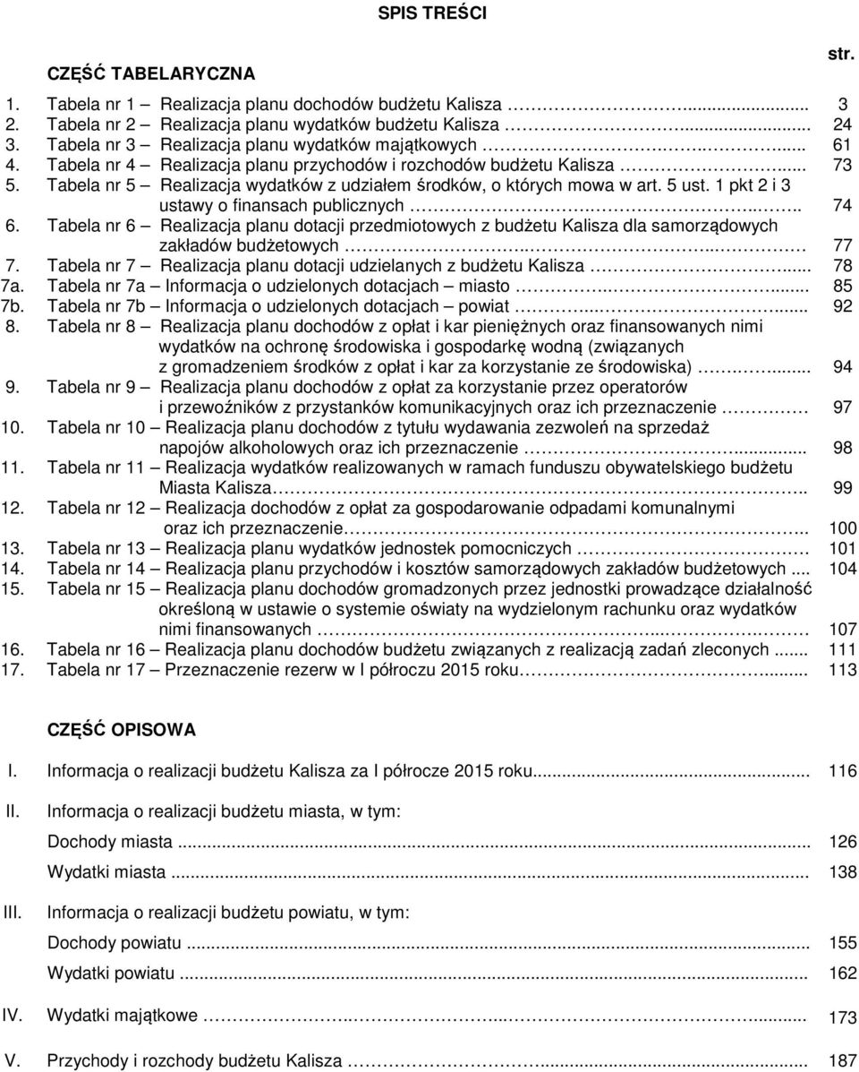 Tabela nr 5 Realizacja wydatków z udziałem środków, o których mowa w art. 5 ust. 1 pkt 2 i 3 ustawy o finansach publicznych..... 74 6.