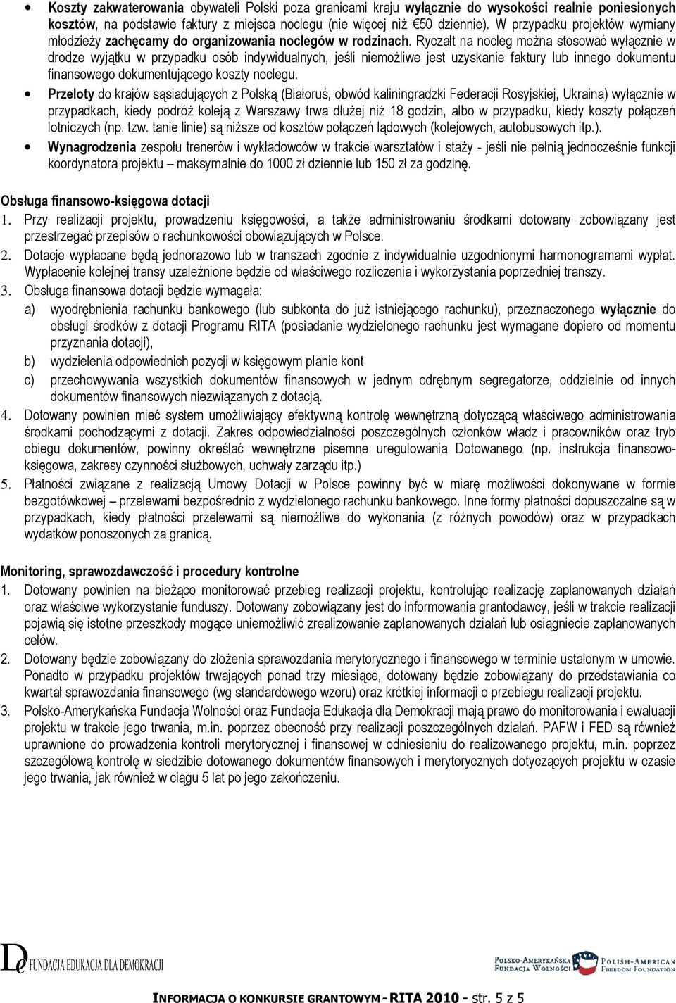 Ryczałt na ncleg mŝna stswać wyłącznie w drdze wyjątku w przypadku sób indywidualnych, jeśli niemŝliwe jest uzyskanie faktury lub inneg dkumentu finansweg dkumentująceg kszty nclegu.