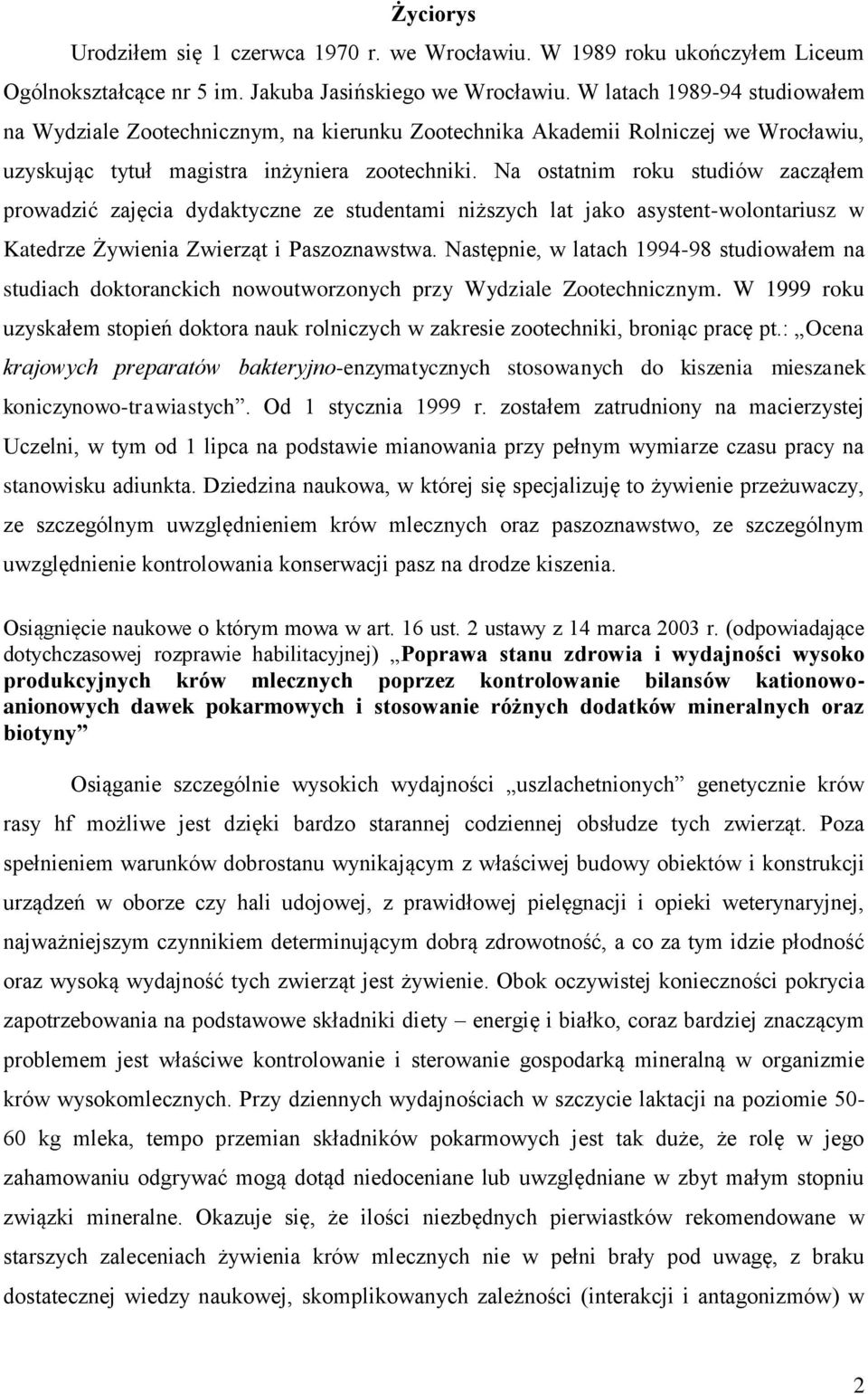 Na ostatnim roku studiów zacząłem prowadzić zajęcia dydaktyczne ze studentami niższych lat jako asystent-wolontariusz w Katedrze Żywienia Zwierząt i Paszoznawstwa.