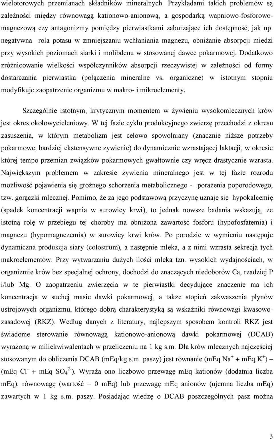 negatywna rola potasu w zmniejszaniu wchłaniania magnezu, obniżanie absorpcji miedzi przy wysokich poziomach siarki i molibdenu w stosowanej dawce pokarmowej.