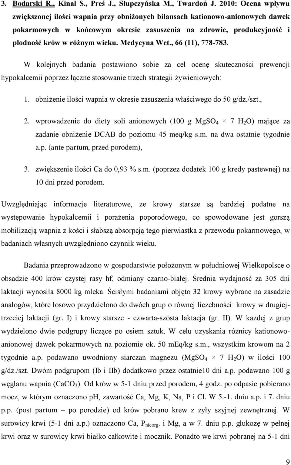 Medycyna Wet., 66 (11), 778-783. W kolejnych badania postawiono sobie za cel ocenę skuteczności prewencji hypokalcemii poprzez łączne stosowanie trzech strategii żywieniowych: 1.