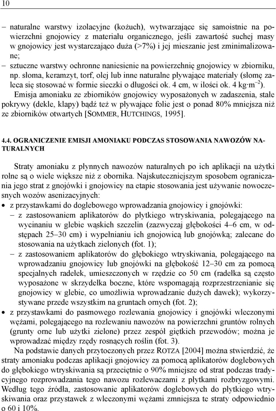 słoma, keramzyt, torf, olej lub inne naturalne pływające materiały (słomę zaleca się stosować w formie sieczki o długości ok. 4 cm, w ilości ok. 4 kg m 2 ).