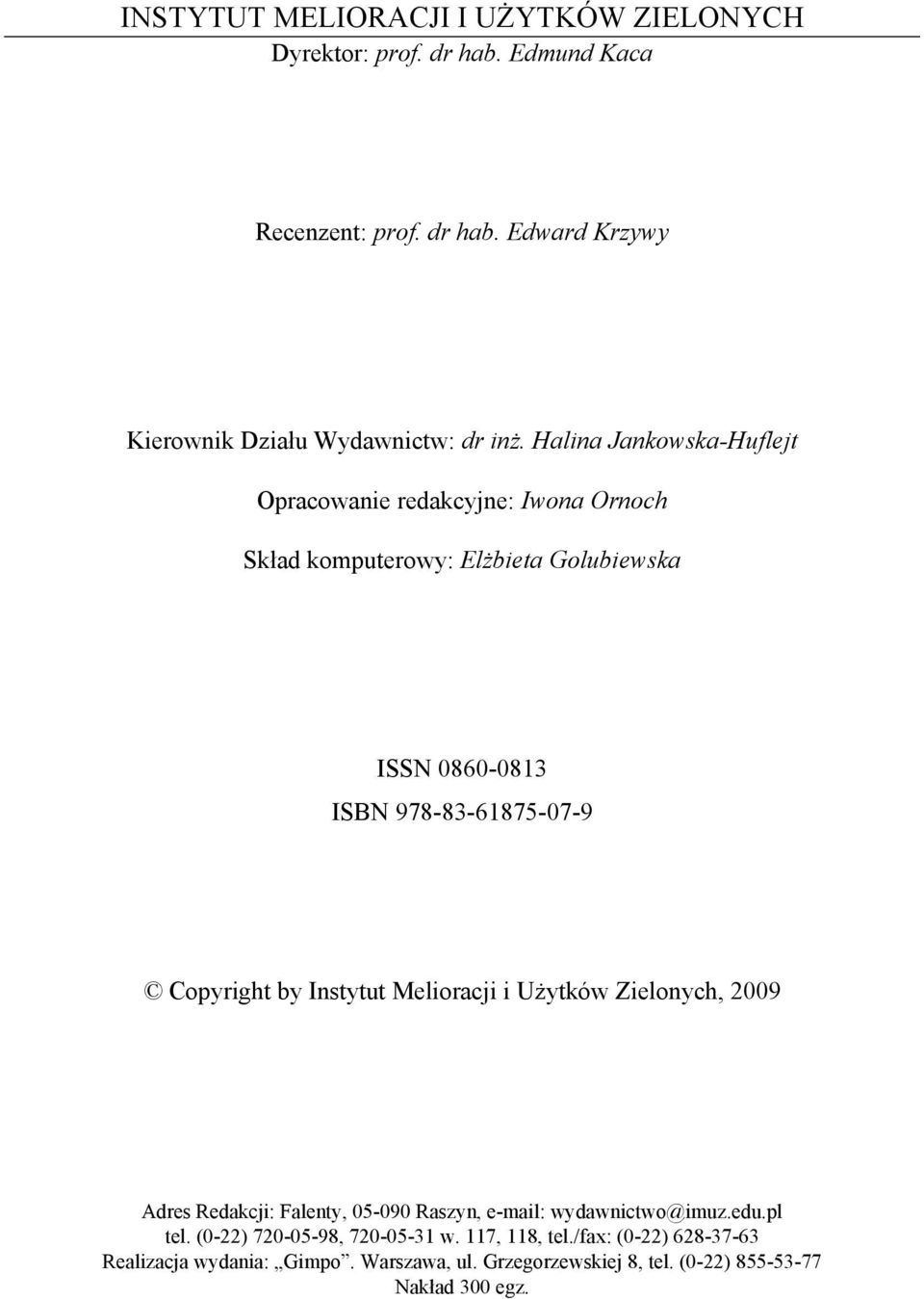 Copyright by Instytut Melioracji i Użytków Zielonych, 2009 Adres Redakcji: Falenty, 05-090 Raszyn, e-mail: wydawnictwo@imuz.edu.pl tel.