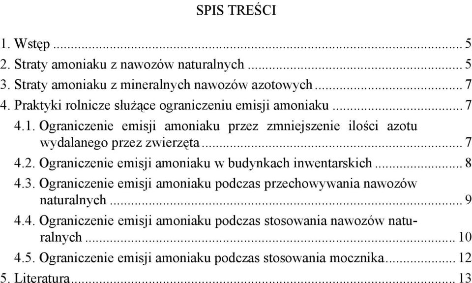 Ograniczenie emisji amoniaku przez zmniejszenie ilości azotu wydalanego przez zwierzęta... 7 4.2.