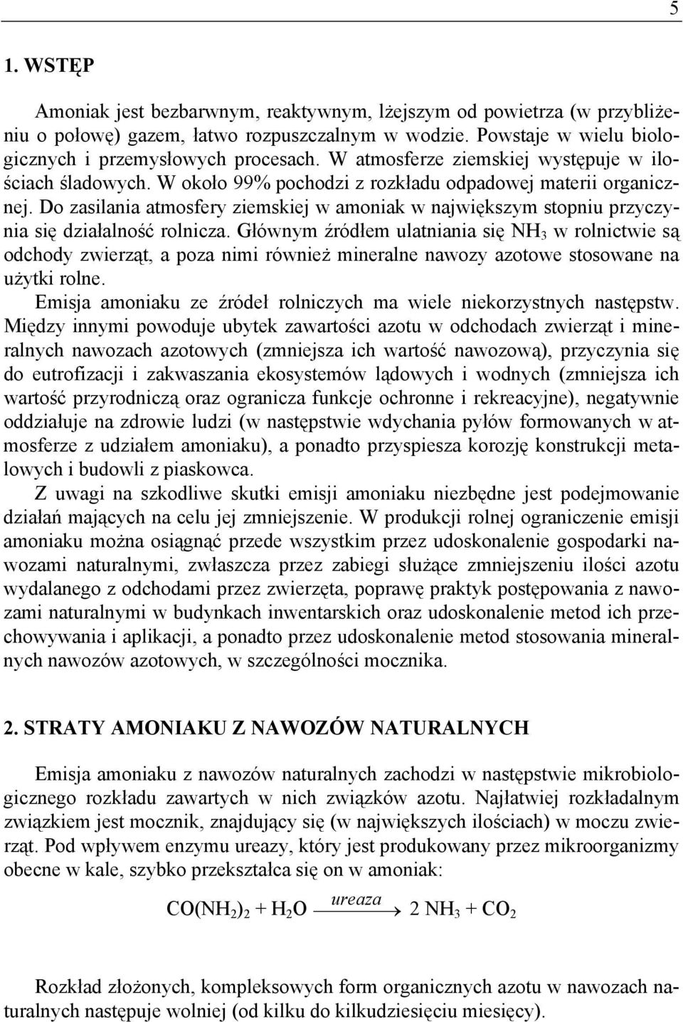 Do zasilania atmosfery ziemskiej w amoniak w największym stopniu przyczynia się działalność rolnicza.