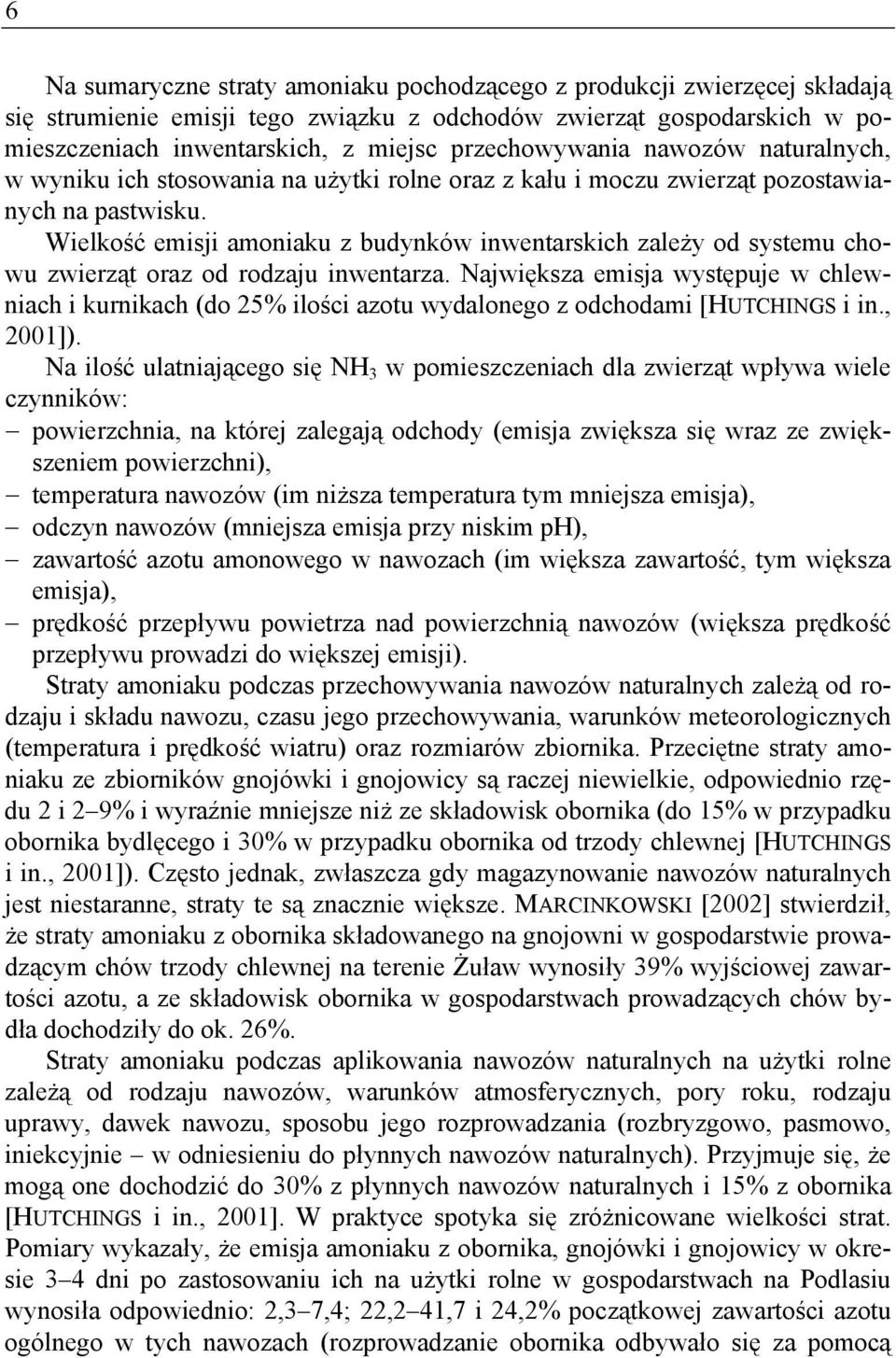 Wielkość emisji amoniaku z budynków inwentarskich zależy od systemu chowu zwierząt oraz od rodzaju inwentarza.