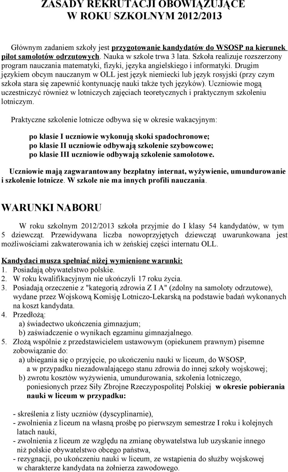 Drugim językiem obcym nauczanym w OLL jest język niemiecki lub język rosyjski (przy czym szkoła stara się zapewnić kontynuację nauki także tych języków).