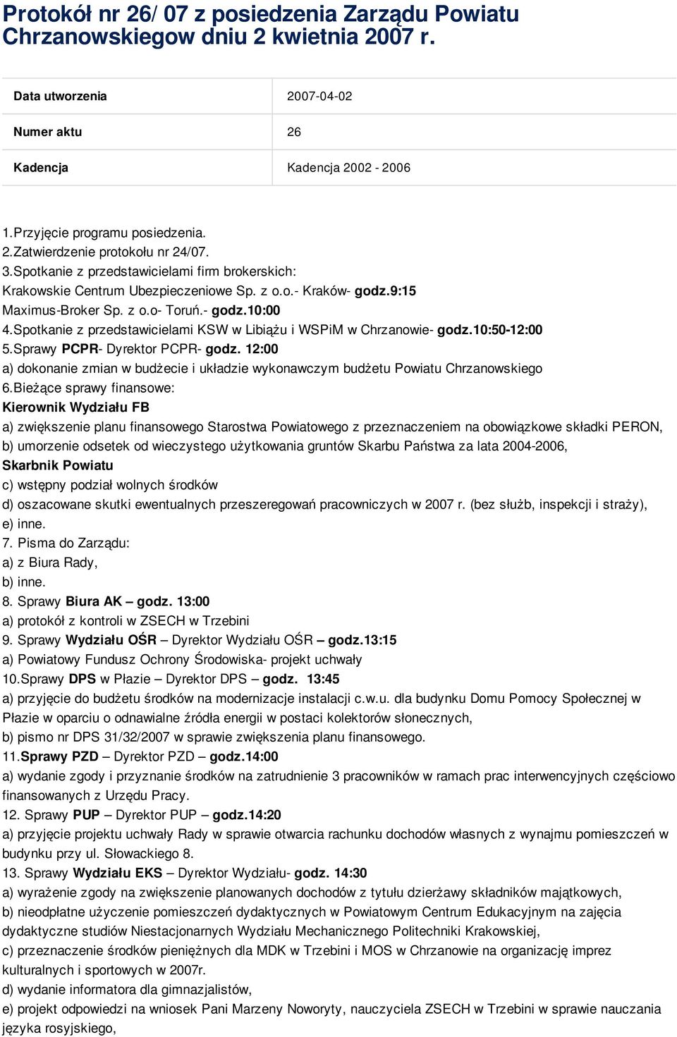 Spotkanie z przedstawicielami KSW w Libiążu i WSPiM w Chrzanowie- godz.10:50-12:00 5.Sprawy PCPR- Dyrektor PCPR- godz.