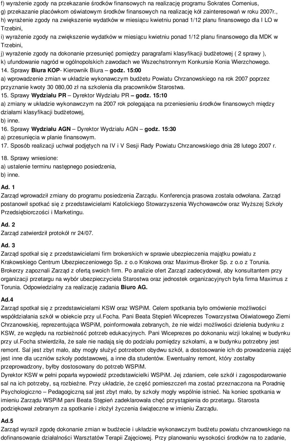 finansowego dla MDK w Trzebini, j) wyrażenie zgody na dokonanie przesunięć pomiędzy paragrafami klasyfikacji budżetowej ( 2 sprawy ), k) ufundowanie nagród w ogólnopolskich zawodach we Wszechstronnym