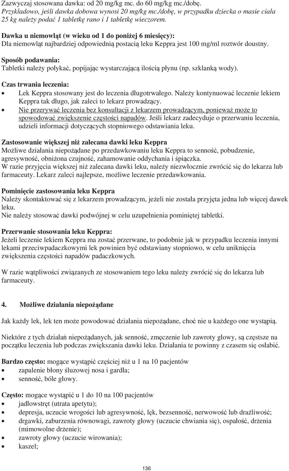 Dawka u niemowl t (w wieku od 1 do poni ej 6 miesi cy): Dla niemowl t najbardziej odpowiedni postaci leku Keppra jest 100 mg/ml roztwór doustny.