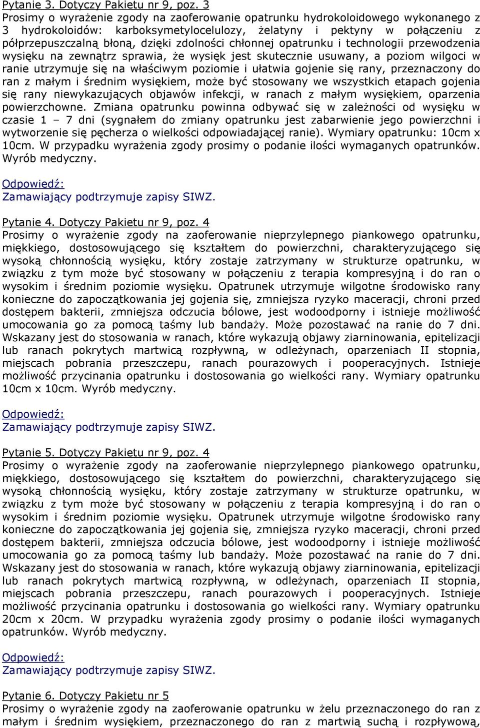 chłonnej atrunku i technologii przewodzenia wysięku na zewnątrz sprawia, że wysięk jest skutecznie usuwany, a poziom wilgoci w ranie utrzymuje się na właściwym poziomie i ułatwia gojenie się rany,