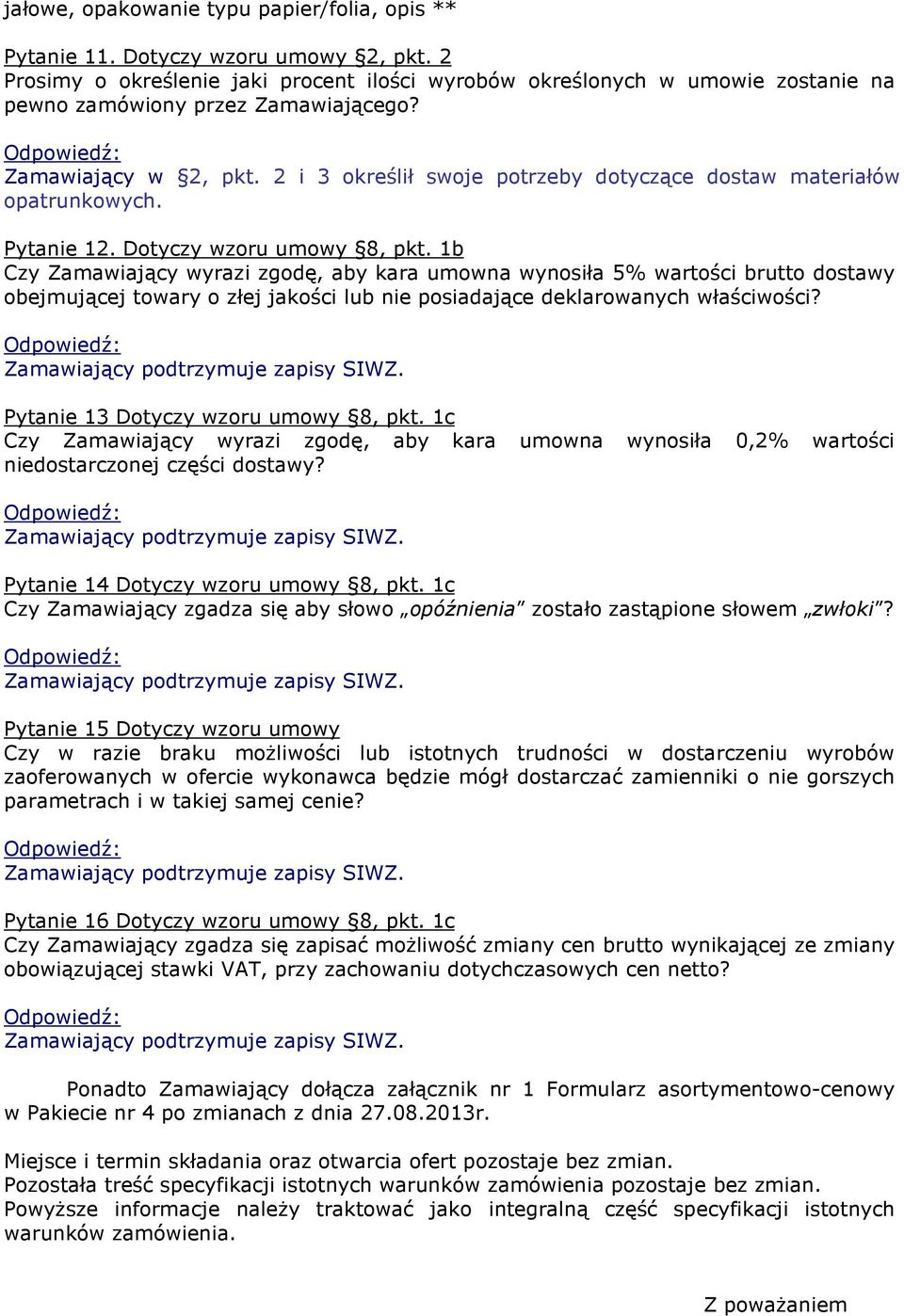 2 i 3 określił swoje potrzeby dotyczące dostaw materiałów atrunkowych. Pytanie 12. Dotyczy wzoru umowy 8, pkt.