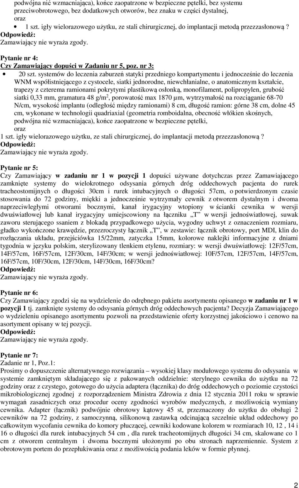systemów do leczenia zaburzeń statyki przedniego kompartymentu i jednocześnie do leczenia WNM współistniejącego z cystocele, siatki jednorodne, niewchłanialne, o anatomicznym kształcie, trapezy z