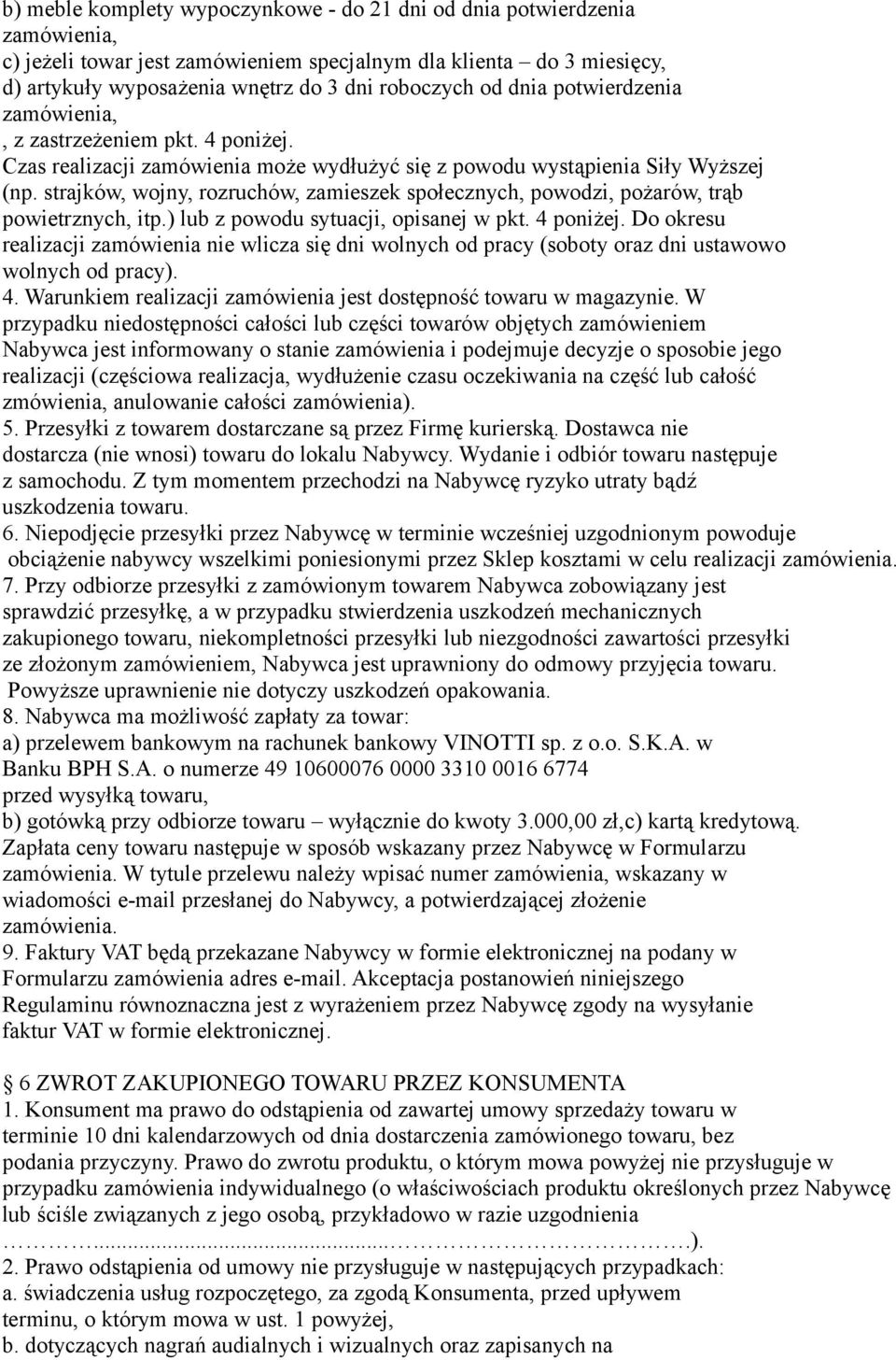 strajków, wojny, rozruchów, zamieszek społecznych, powodzi, pożarów, trąb powietrznych, itp.) lub z powodu sytuacji, opisanej w pkt. 4 poniżej.