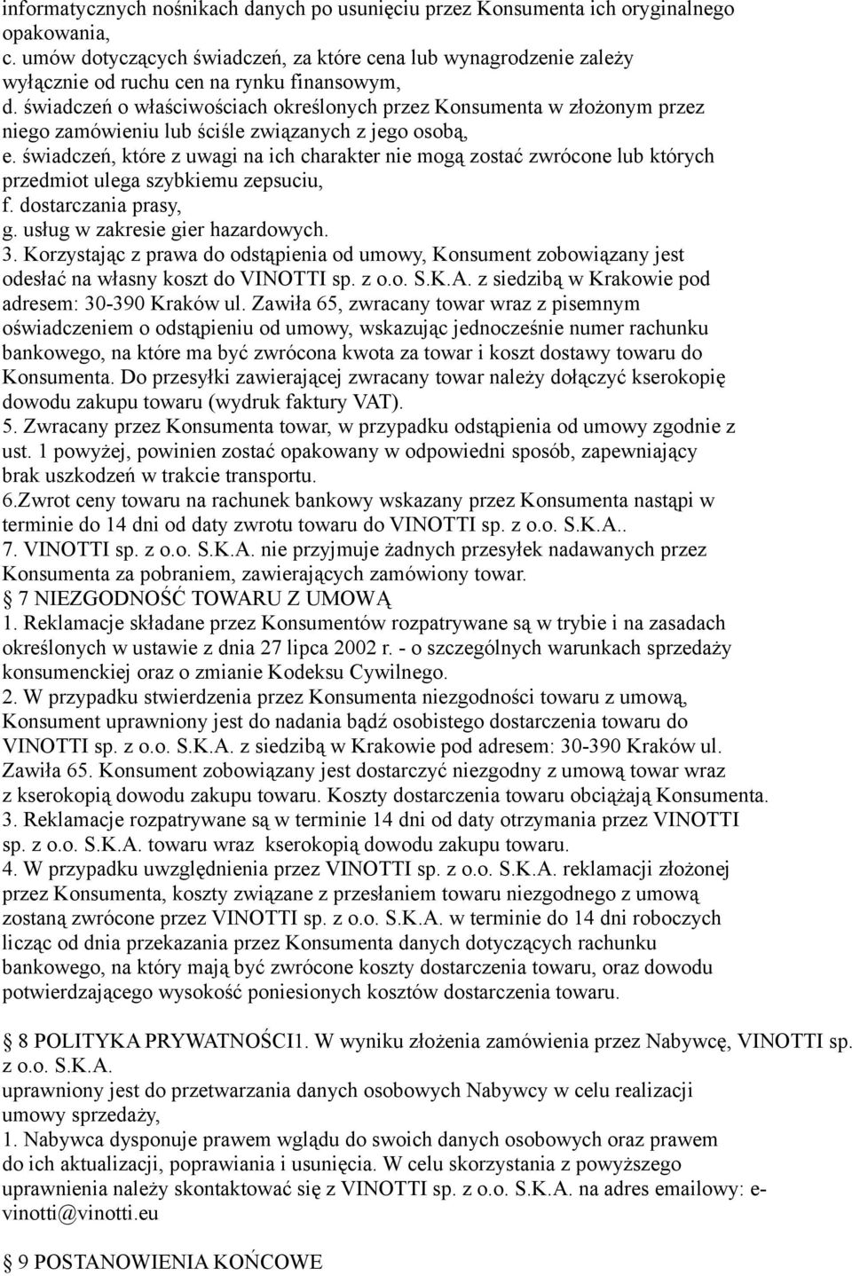 świadczeń o właściwościach określonych przez Konsumenta w złożonym przez niego zamówieniu lub ściśle związanych z jego osobą, e.