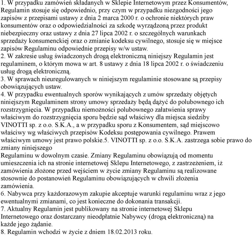 o szczególnych warunkach sprzedaży konsumenckiej oraz o zmianie kodeksu cywilnego, stosuje się w miejsce zapisów Regulaminu odpowiednie przepisy w/w ustaw. 2.