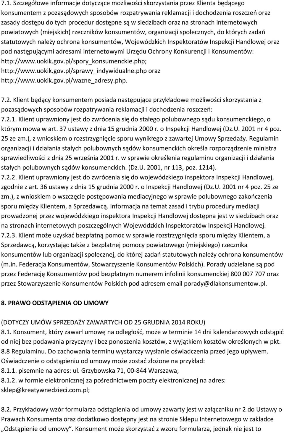 Wojewódzkich Inspektoratów Inspekcji Handlowej oraz pod następującymi adresami internetowymi Urzędu Ochrony Konkurencji i Konsumentów: http://www.uokik.gov.pl/spory_konsumenckie.php; http://www.uokik.gov.pl/sprawy_indywidualne.