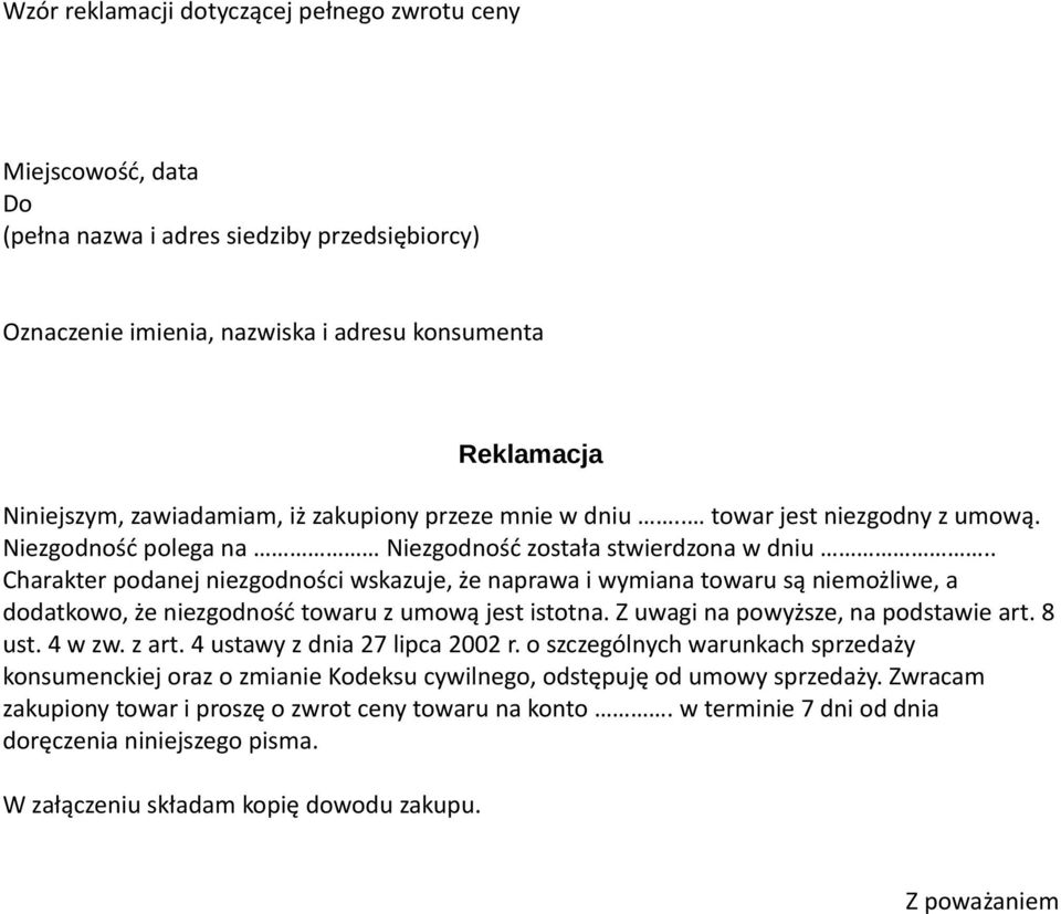 . Charakter podanej niezgodności wskazuje, że naprawa i wymiana towaru są niemożliwe, a dodatkowo, że niezgodność towaru z umową jest istotna. Z uwagi na powyższe, na podstawie art. 8 ust. 4 w zw.