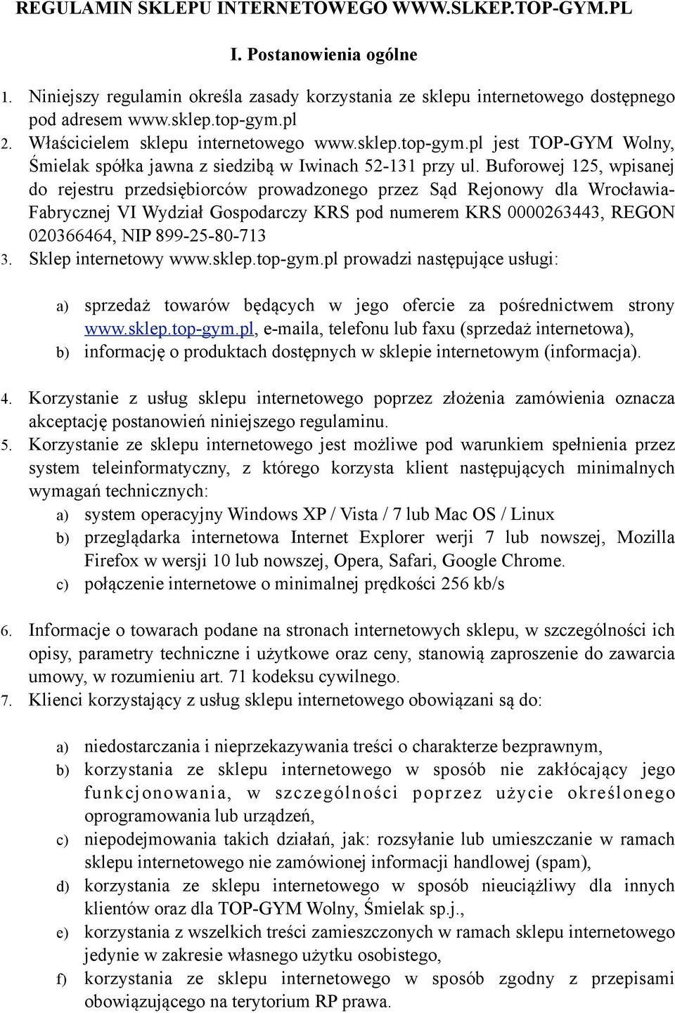 Buforowej 125, wpisanej do rejestru przedsiębiorców prowadzonego przez Sąd Rejonowy dla Wrocławia- Fabrycznej VI Wydział Gospodarczy KRS pod numerem KRS 0000263443, REGON 020366464, NIP 899-25-80-713