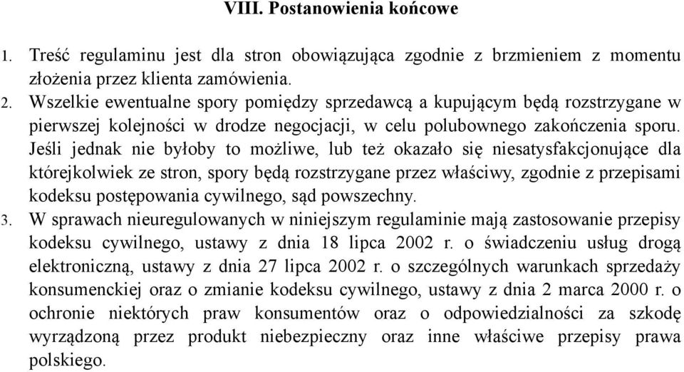 Jeśli jednak nie byłoby to możliwe, lub też okazało się niesatysfakcjonujące dla którejkolwiek ze stron, spory będą rozstrzygane przez właściwy, zgodnie z przepisami kodeksu postępowania cywilnego,