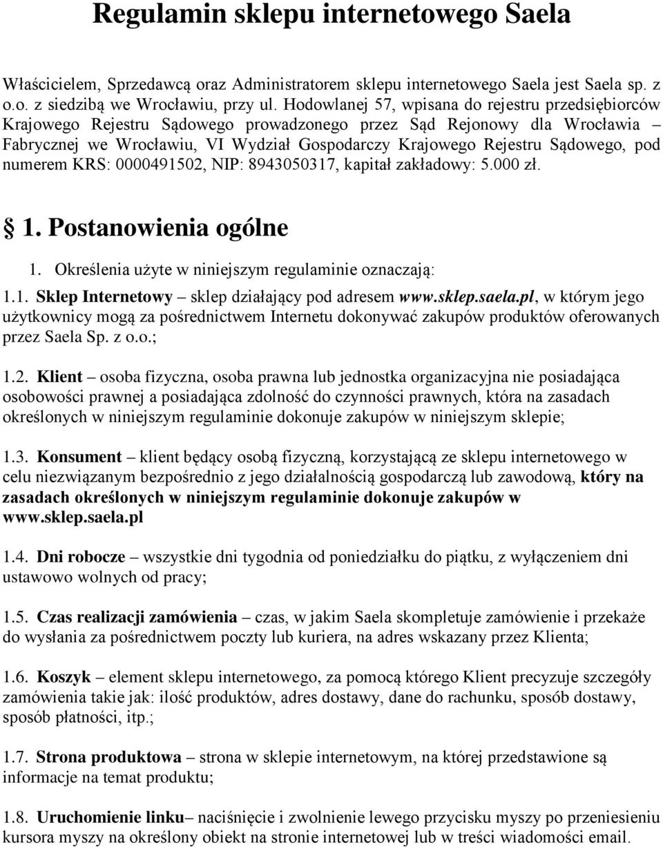 Sądowego, pod numerem KRS: 0000491502, NIP: 8943050317, kapitał zakładowy: 5.000 zł. 1. Postanowienia ogólne 1. Określenia użyte w niniejszym regulaminie oznaczają: 1.1. Sklep Internetowy sklep działający pod adresem www.