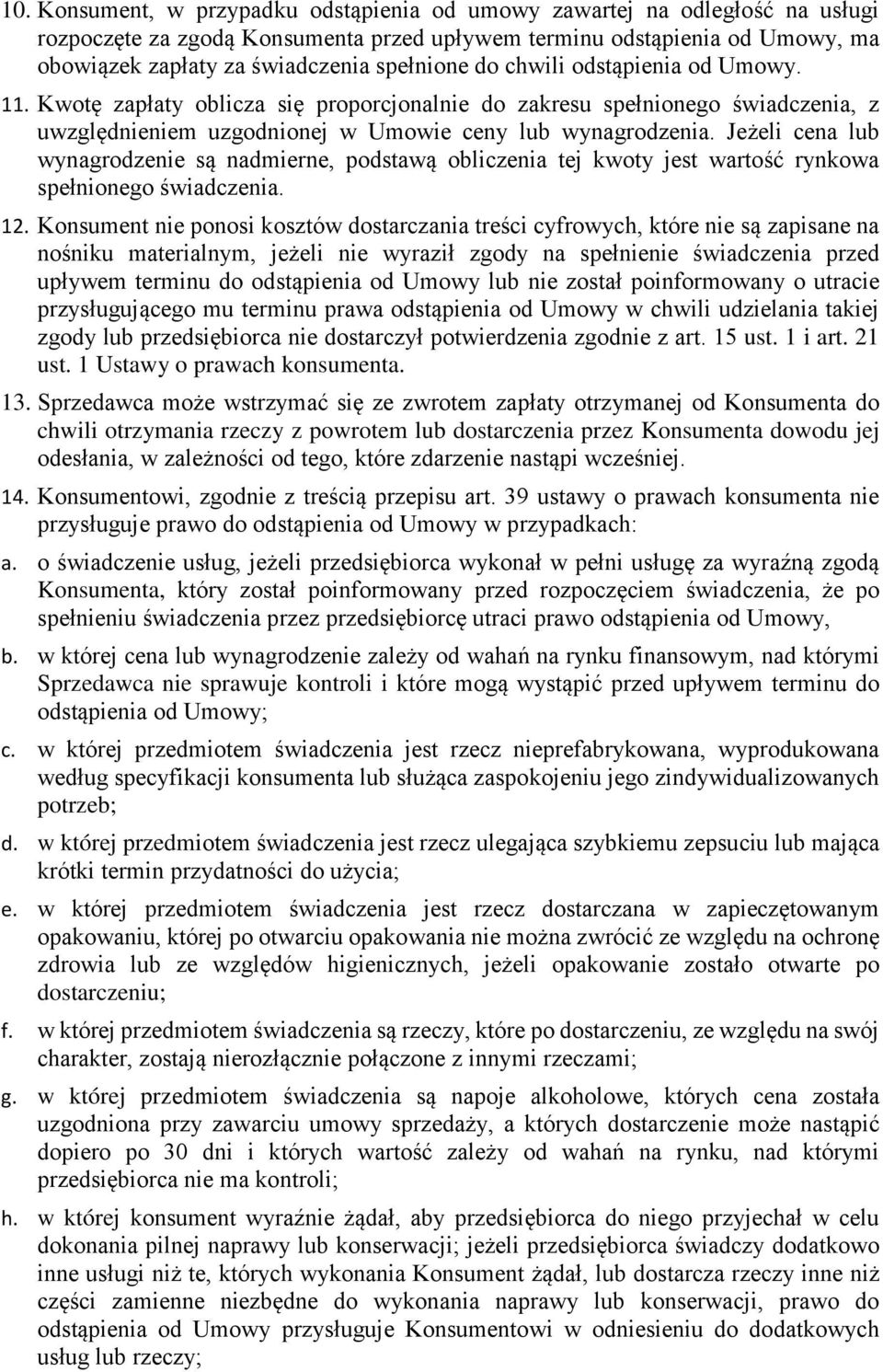 Jeżeli cena lub wynagrodzenie są nadmierne, podstawą obliczenia tej kwoty jest wartość rynkowa spełnionego świadczenia. 12.