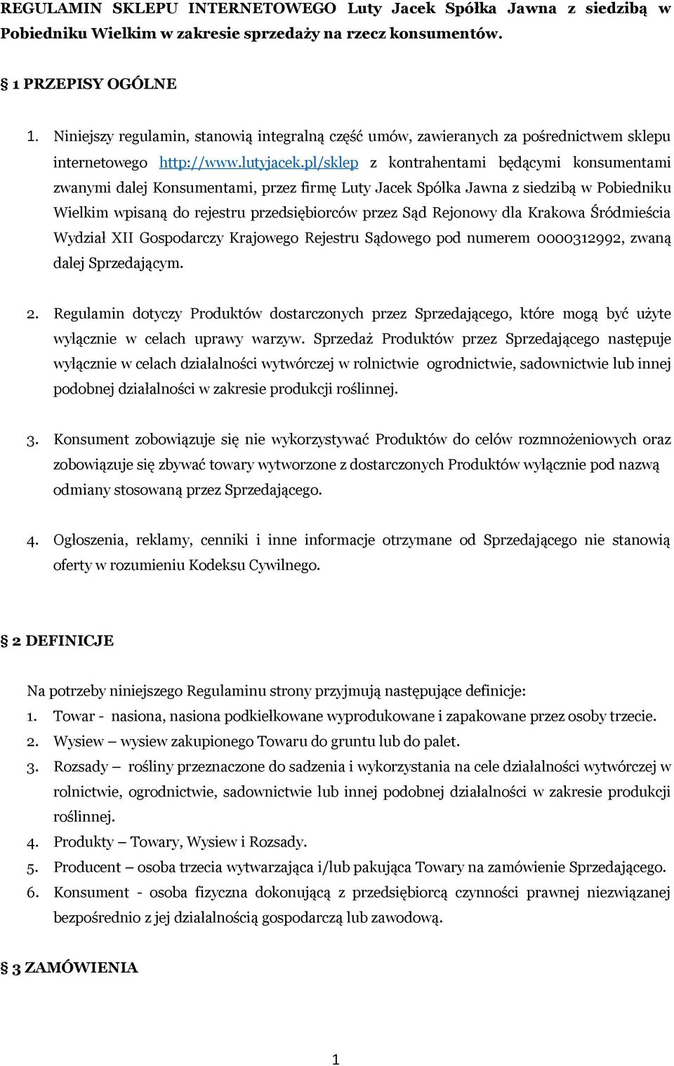 pl/sklep z kontrahentami będącymi konsumentami zwanymi dalej Konsumentami, przez firmę Luty Jacek Spółka Jawna z siedzibą w Pobiedniku Wielkim wpisaną do rejestru przedsiębiorców przez Sąd Rejonowy
