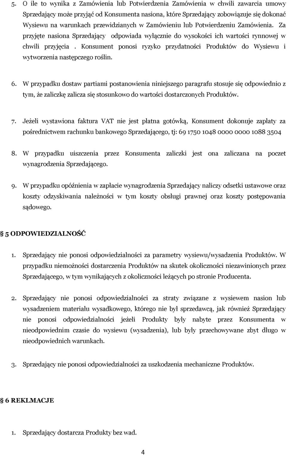 Konsument ponosi ryzyko przydatności Produktów do Wysiewu i wytworzenia następczego roślin. 6.