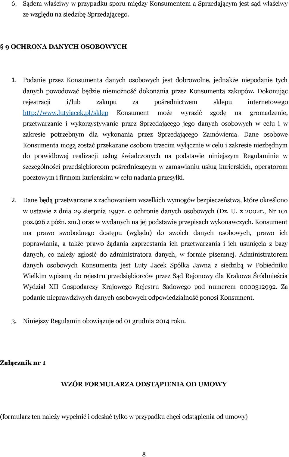 Dokonując rejestracji i/lub zakupu za pośrednictwem sklepu internetowego http://www.lutyjacek.