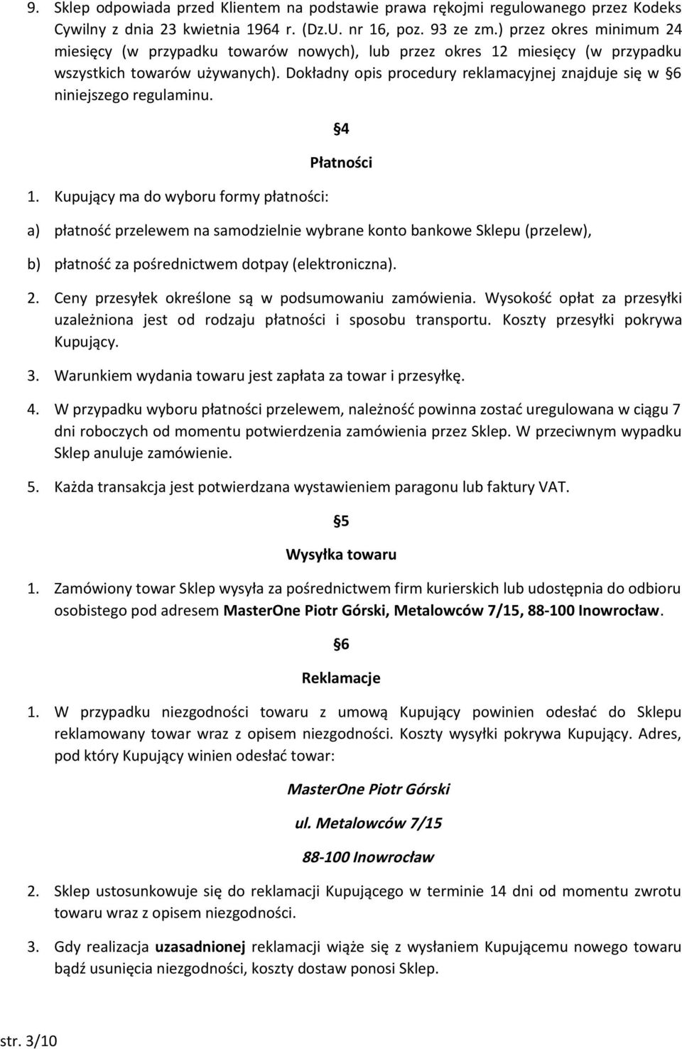 Dokładny opis procedury reklamacyjnej znajduje się w 6 niniejszego regulaminu. 1.