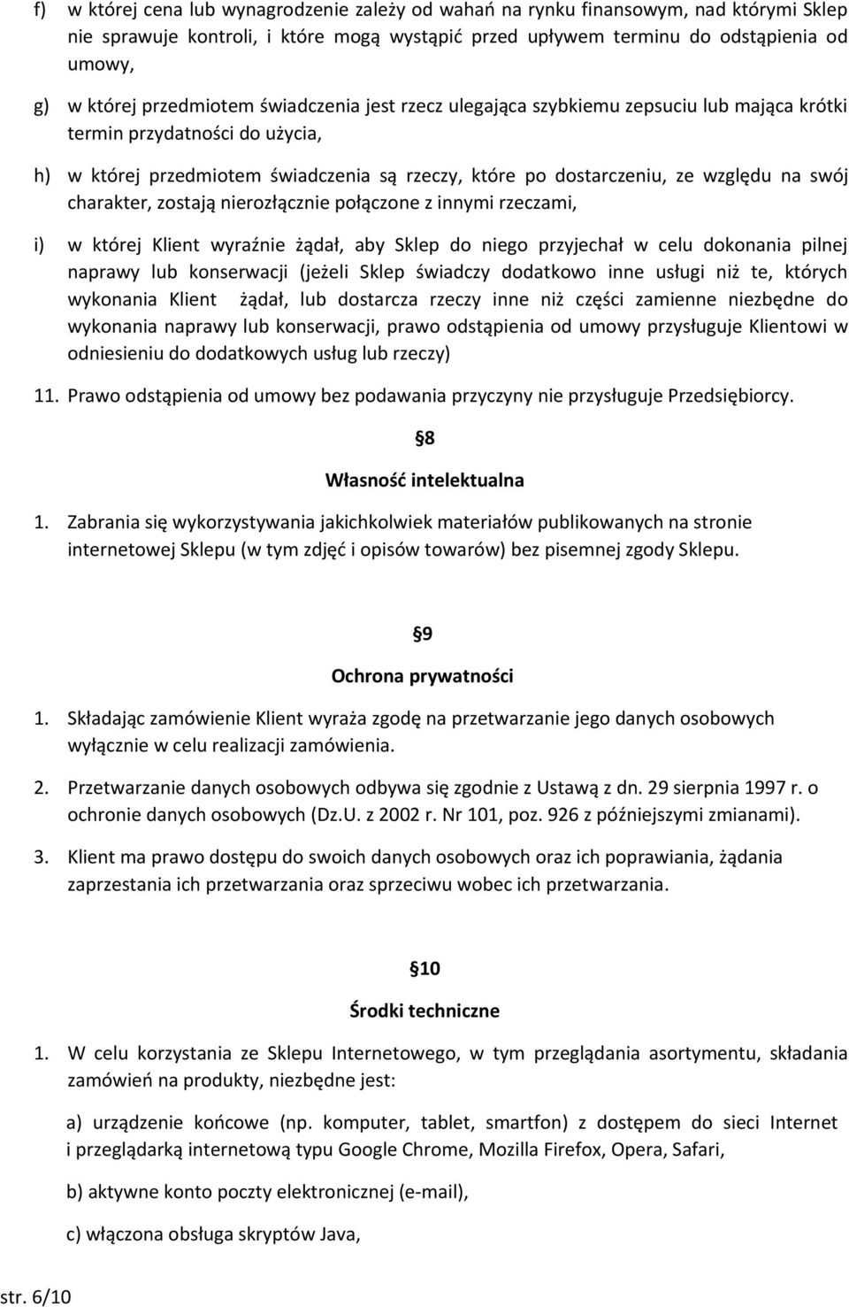 swój charakter, zostają nierozłącznie połączone z innymi rzeczami, i) w której Klient wyraźnie żądał, aby Sklep do niego przyjechał w celu dokonania pilnej naprawy lub konserwacji (jeżeli Sklep