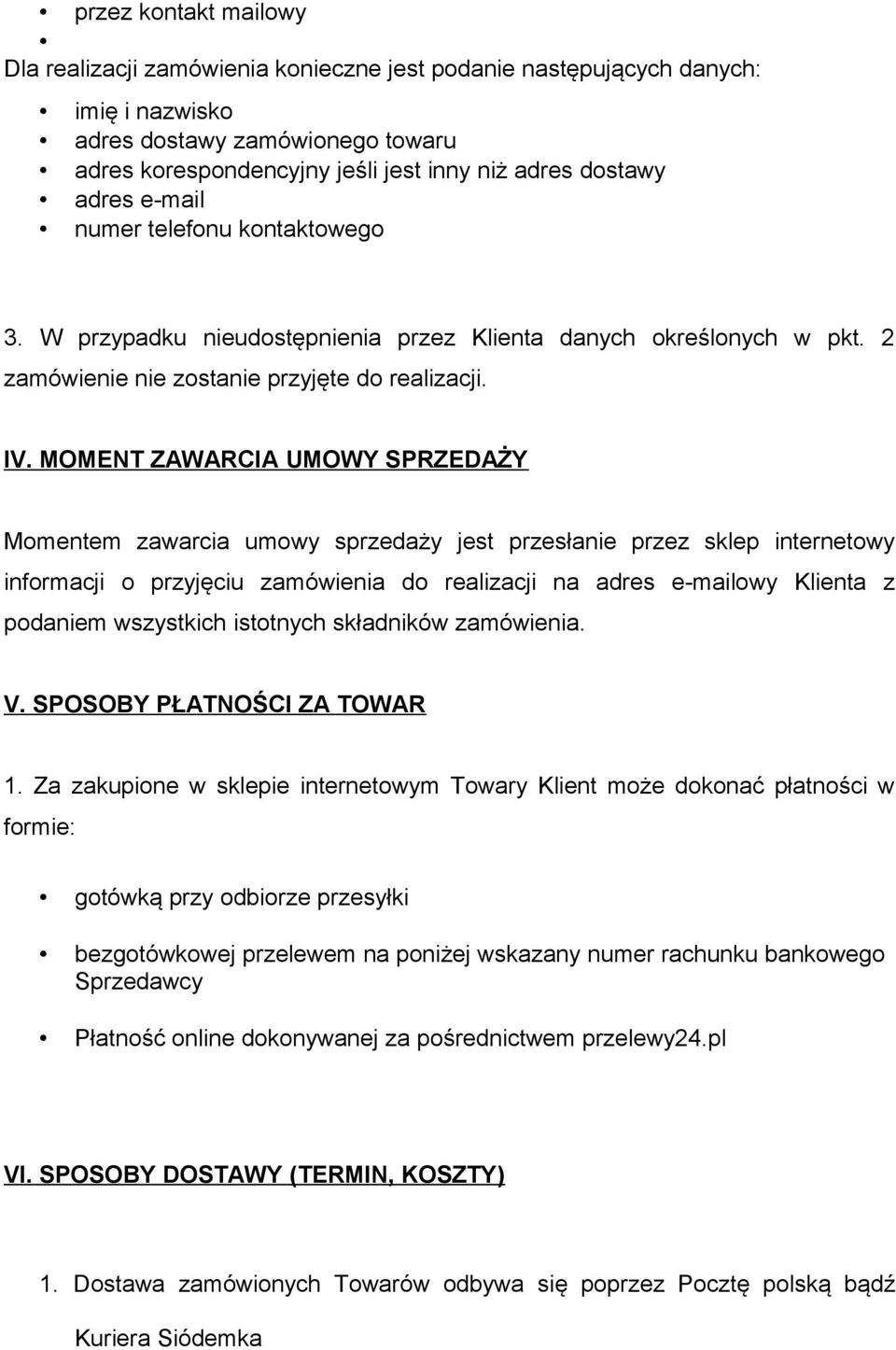 MOMENT ZAWARCIA UMOWY SPRZEDAŻY Momentem zawarcia umowy sprzedaży jest przesłanie przez sklep internetowy informacji o przyjęciu zamówienia do realizacji na adres e-mailowy Klienta z podaniem