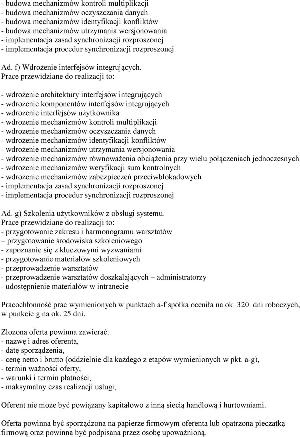 - wdrożenie architektury interfejsów integrujących - wdrożenie komponentów interfejsów integrujących - wdrożenie interfejsów użytkownika - wdrożenie mechanizmów kontroli multiplikacji - wdrożenie