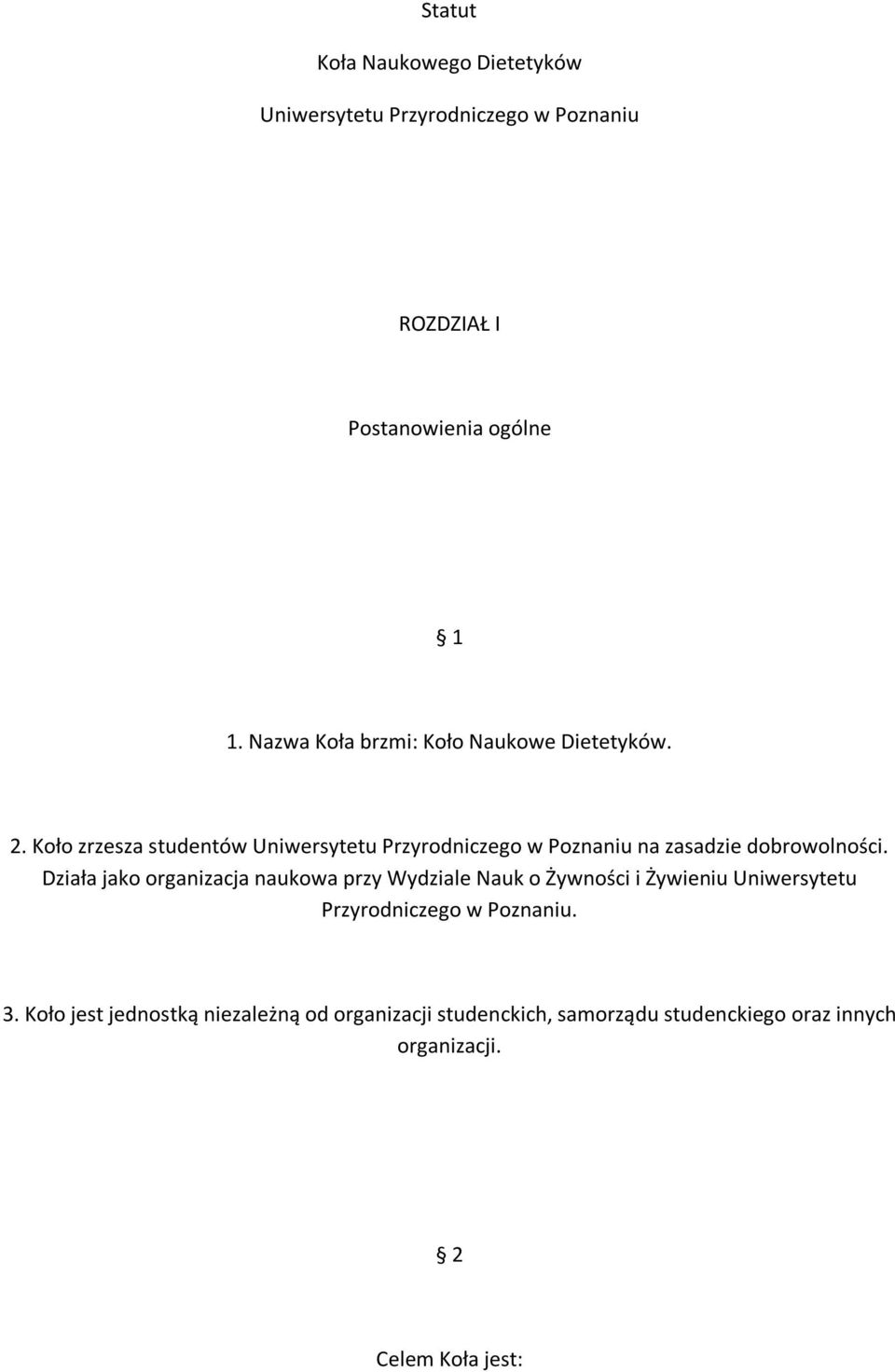 Koło zrzesza studentów Uniwersytetu Przyrodniczego w Poznaniu na zasadzie dobrowolności.