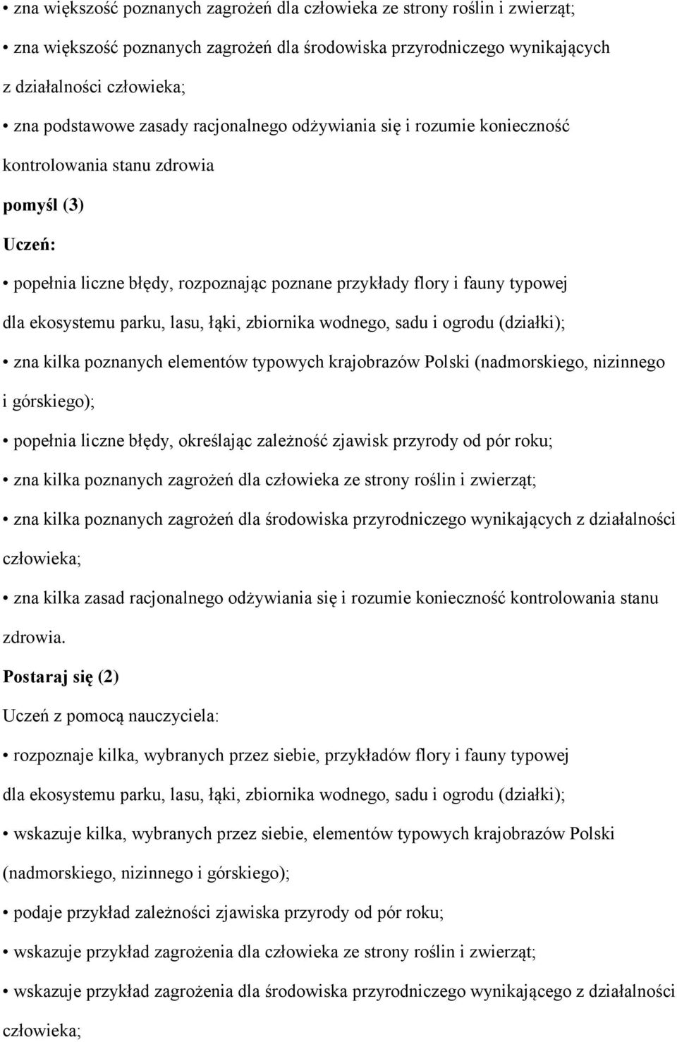 zbiornika wodnego, sadu i ogrodu (działki); zna kilka poznanych elementów typowych krajobrazów Polski (nadmorskiego, nizinnego i górskiego); popełnia liczne błędy, określając zależność zjawisk