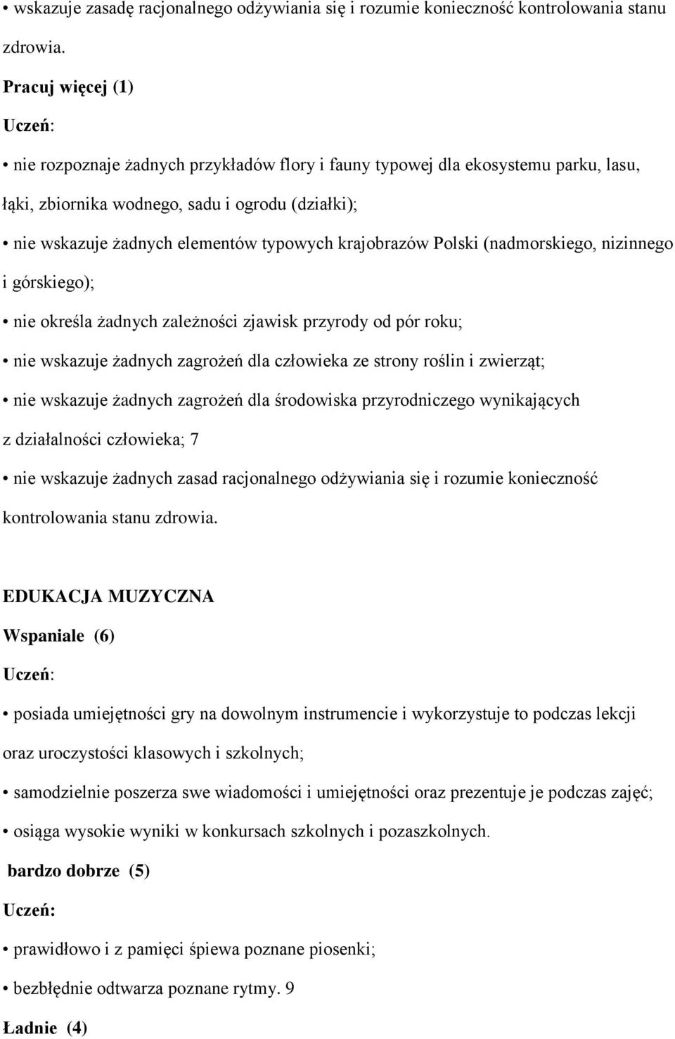 krajobrazów Polski (nadmorskiego, nizinnego i górskiego); nie określa żadnych zależności zjawisk przyrody od pór roku; nie wskazuje żadnych zagrożeń dla człowieka ze strony roślin i zwierząt; nie