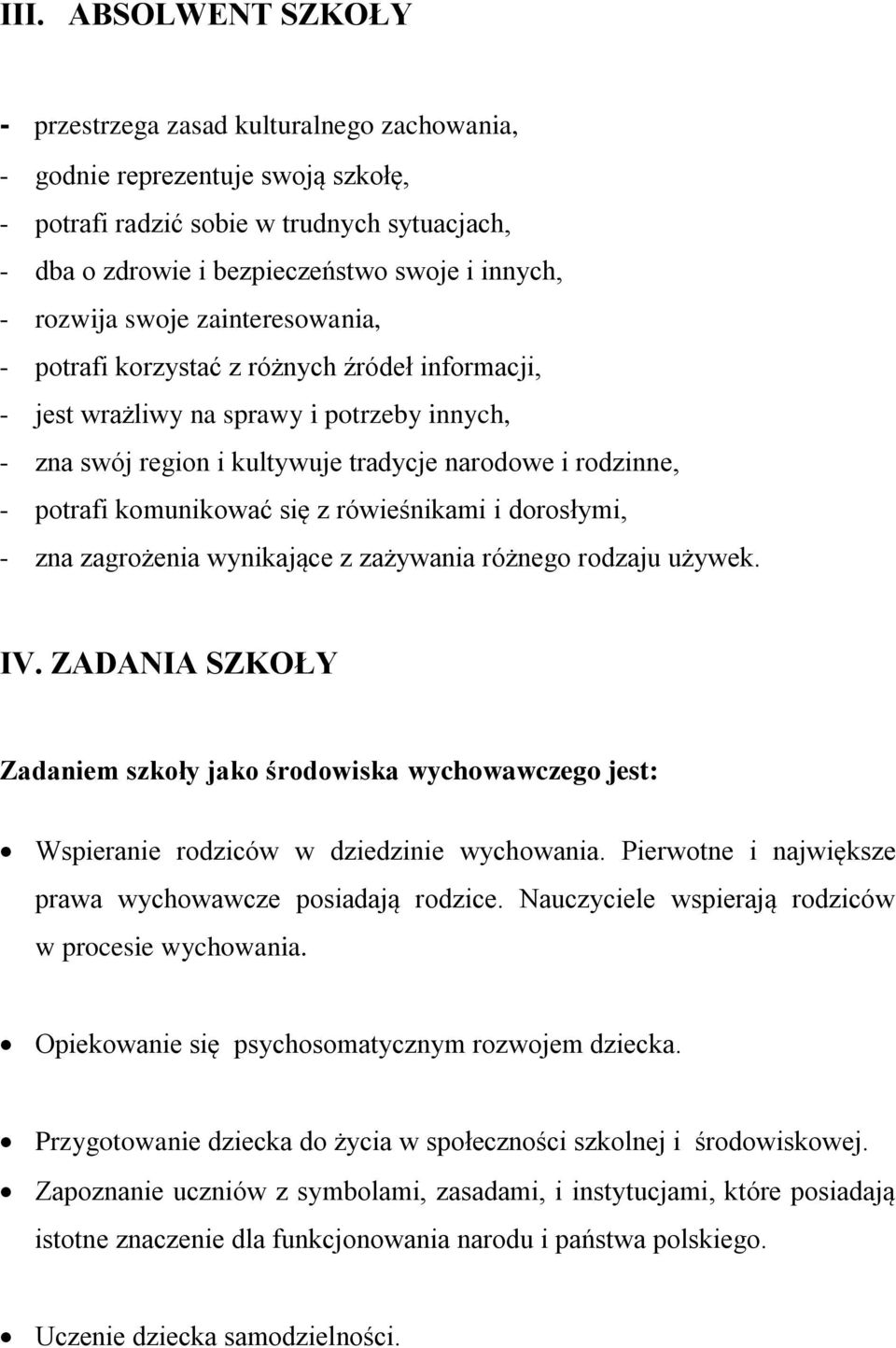 komunikować się z rówieśnikami i dorosłymi, - zna zagrożenia wynikające z zażywania różnego rodzaju używek. IV.