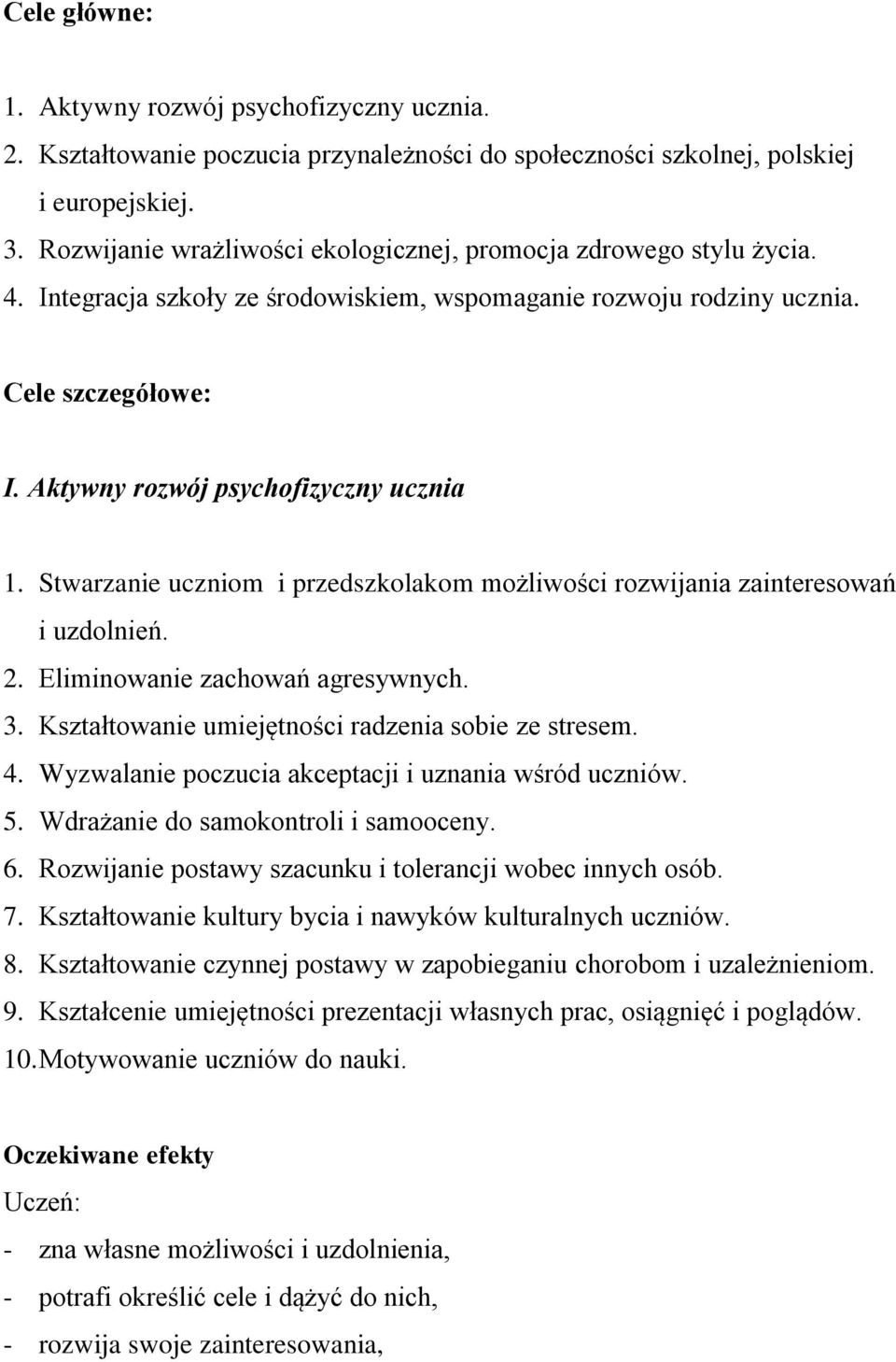 Aktywny rozwój psychofizyczny ucznia 1. Stwarzanie uczniom i przedszkolakom możliwości rozwijania zainteresowań i uzdolnień. 2. Eliminowanie zachowań agresywnych. 3.