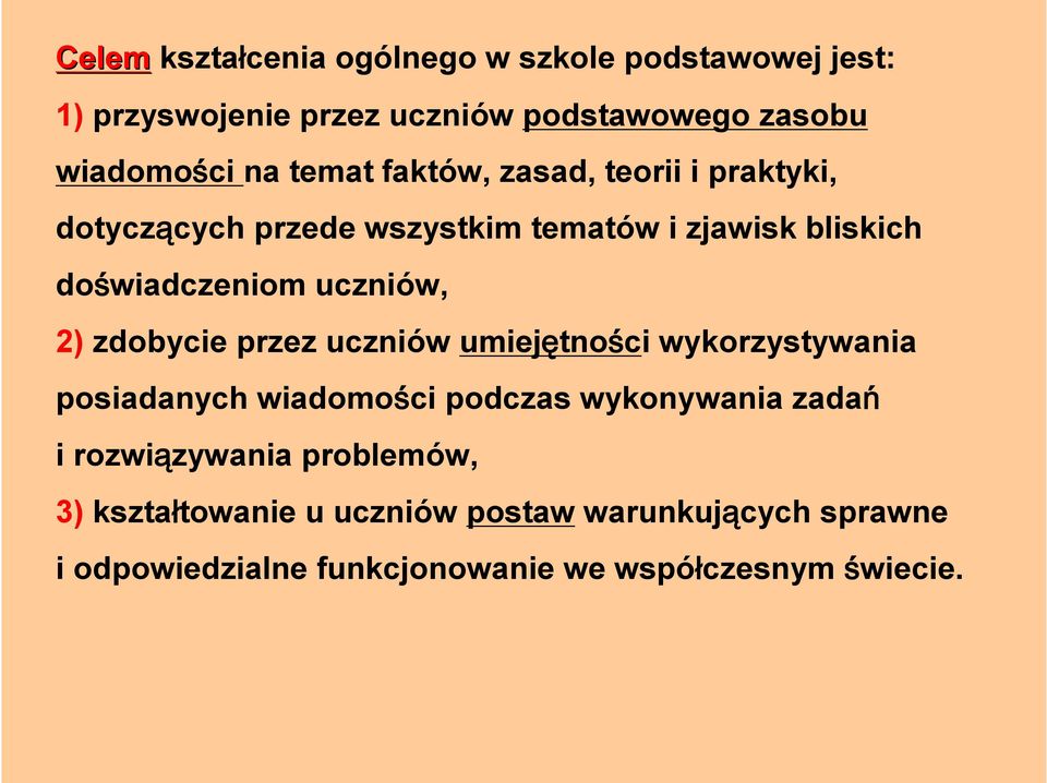 2) zdobycie przez uczniów umiejętności wykorzystywania posiadanych wiadomości podczas wykonywania zadań i rozwiązywania