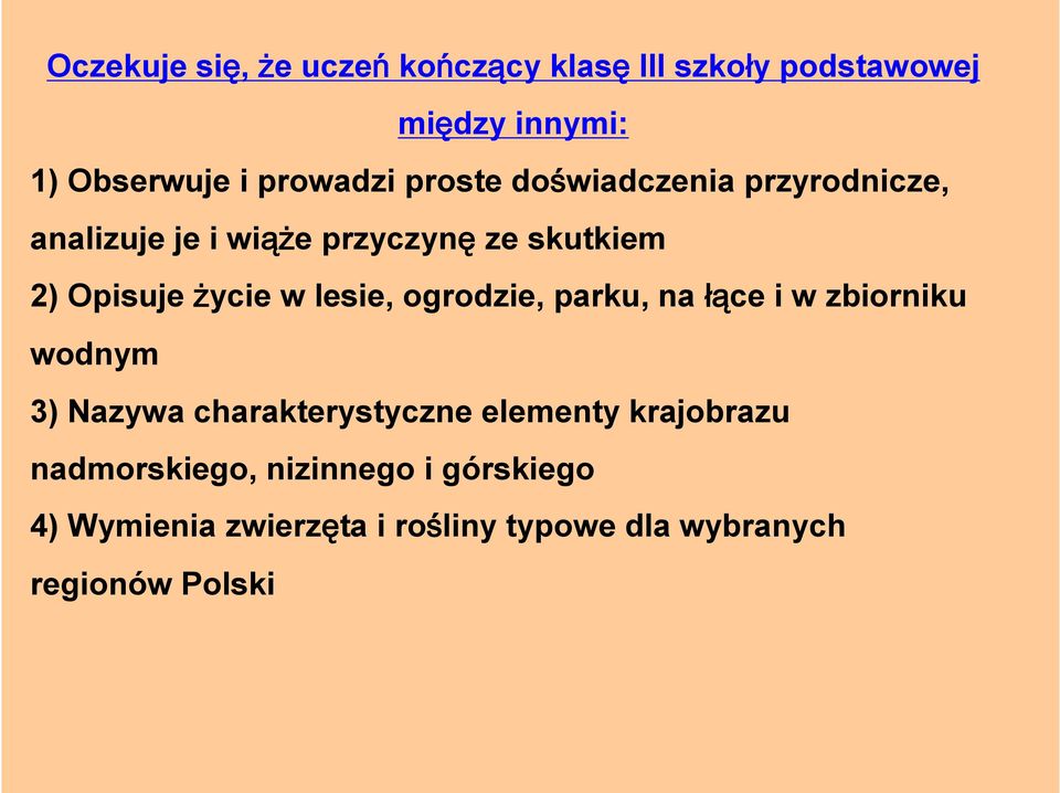 lesie, ogrodzie, parku, na łące i w zbiorniku wodnym 3) Nazywa charakterystyczne elementy krajobrazu